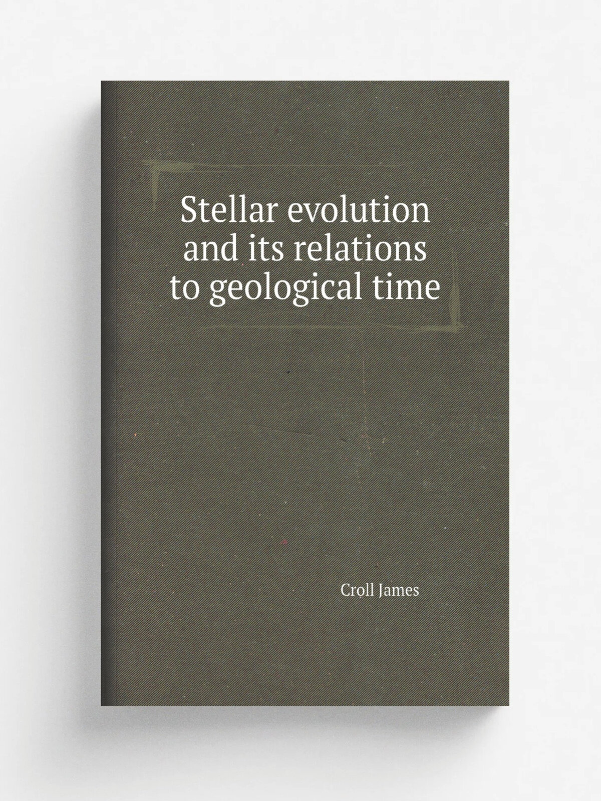 Stellar evolution and its relations to geological time | Croll James | Репринт
