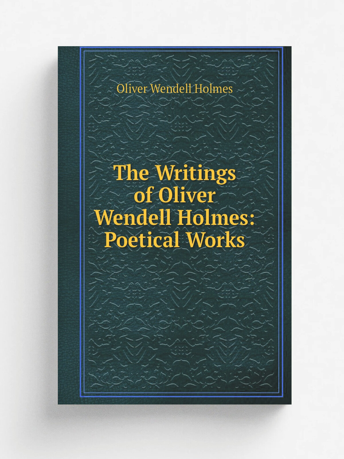 The Writings of Oliver Wendell Holmes: Poetical Works | Oliver Wendell Holmes | Репринт