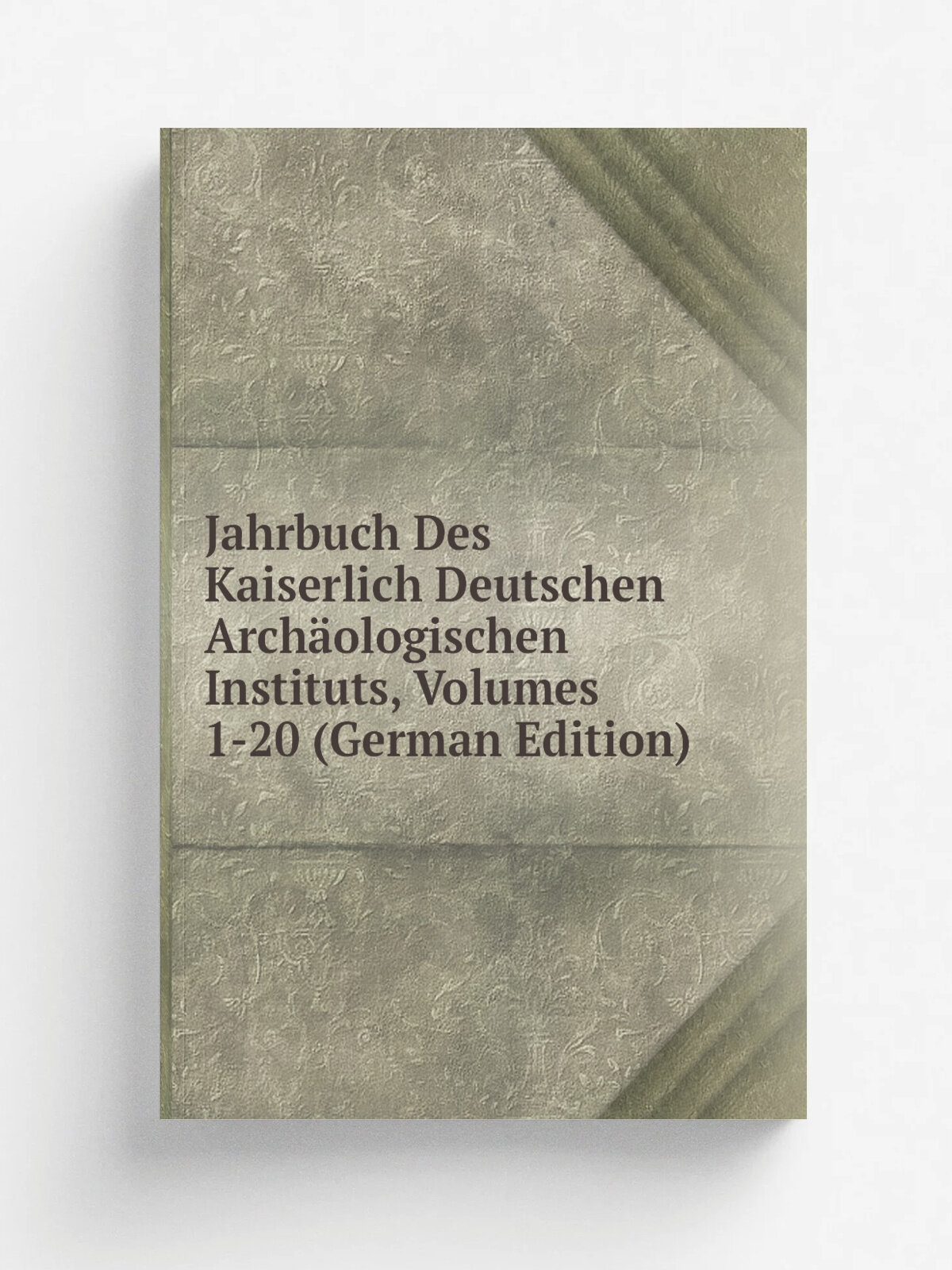 Jahrbuch Des Kaiserlich Deutschen Arch.ologischen Instituts, Volumes 1-20 (German Edition) | Репринт