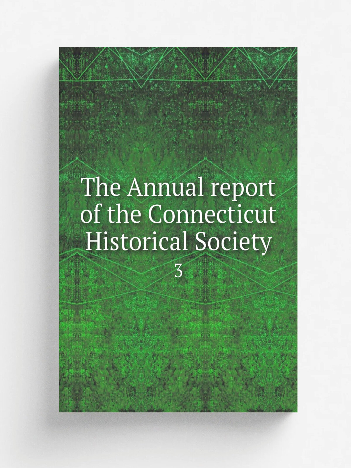 The Annual report of the Connecticut Historical Society. 3 | Не указан | 1894 | Hartford, Connecticut Historical Society | Репринт