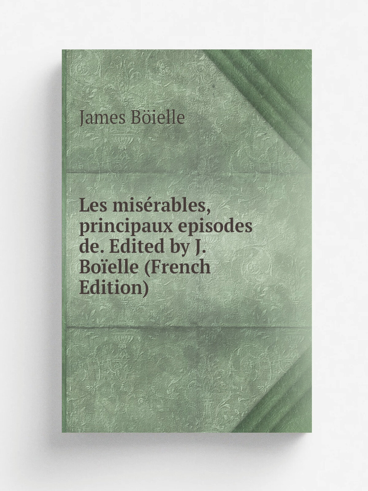 Les mis.rables, principaux episodes de. Edited by J. Bo.elle (French Edition) | James B.ielle | Репринт