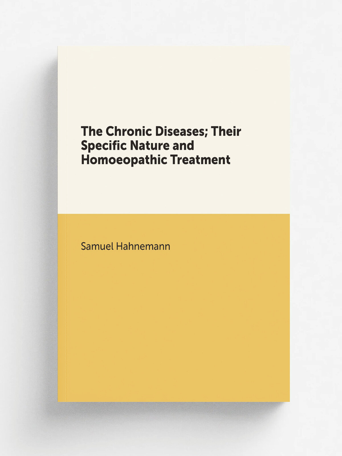The Chronic Diseases; Their Specific Nature and Homoeopathic Treatment