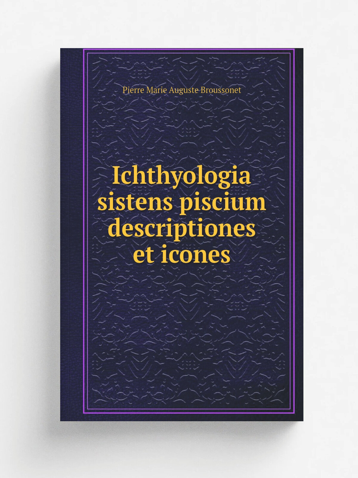Ichthyologia sistens piscium descriptiones et icones | Pierre Marie Auguste Broussonet | Prostat Londini, apud P. Elmsly; . etc, etc. | Репринт