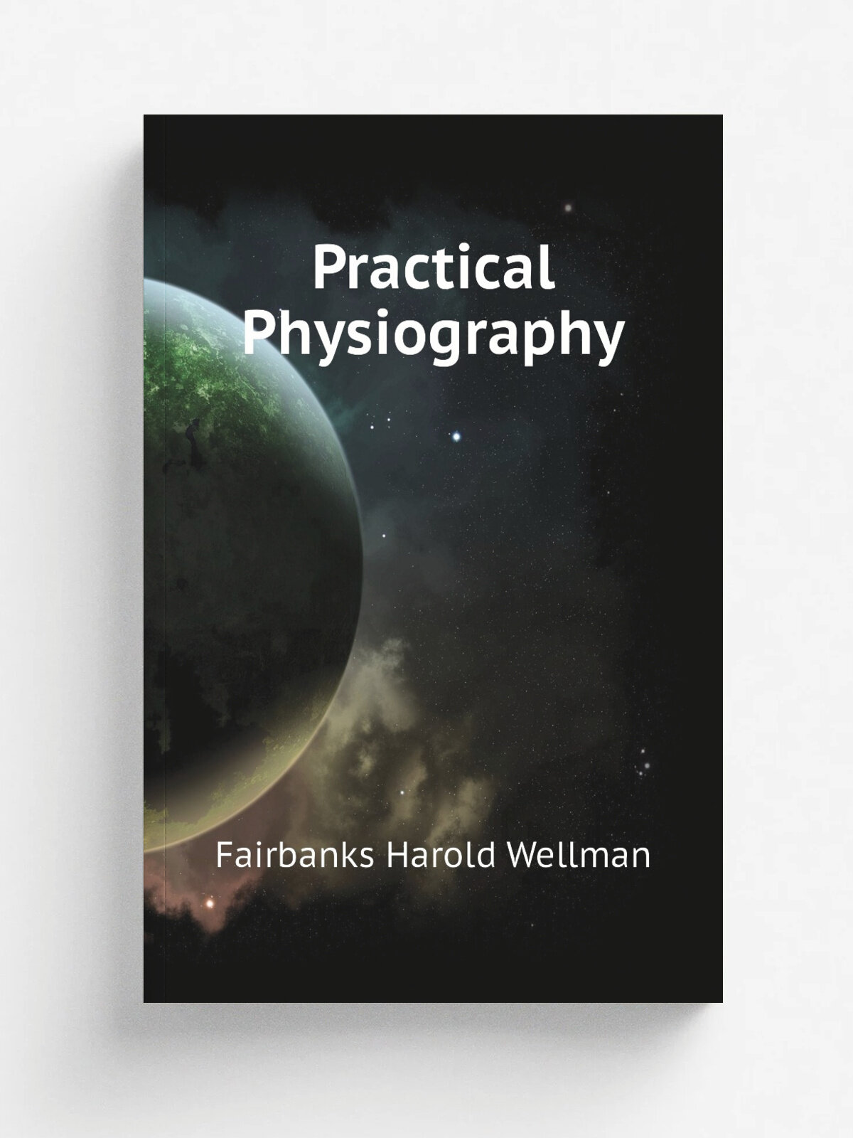 Practical Physiography | Fairbanks Harold Wellman | Репринт