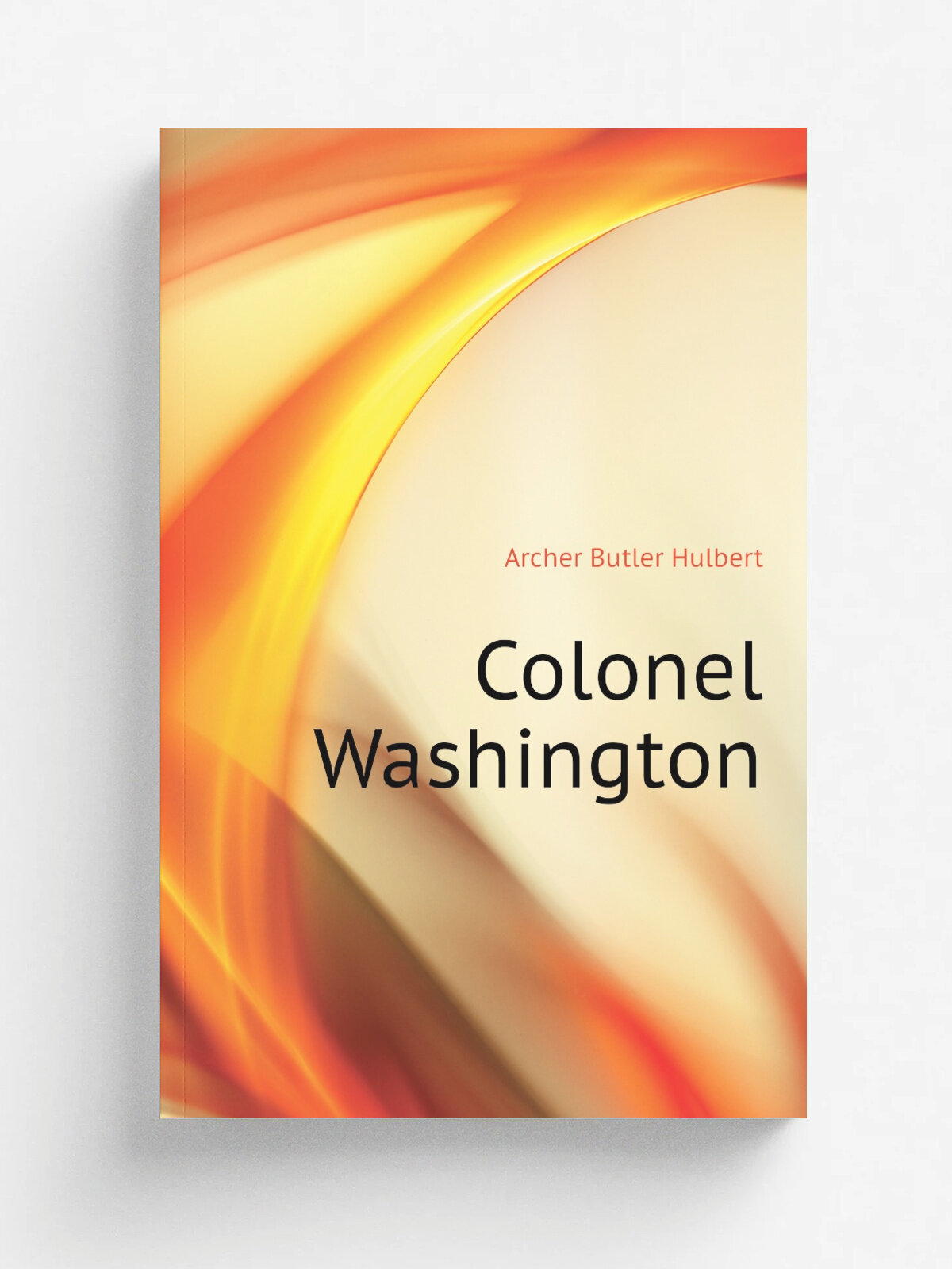 Colonel Washington | Archer Butler Hulbert | Репринт