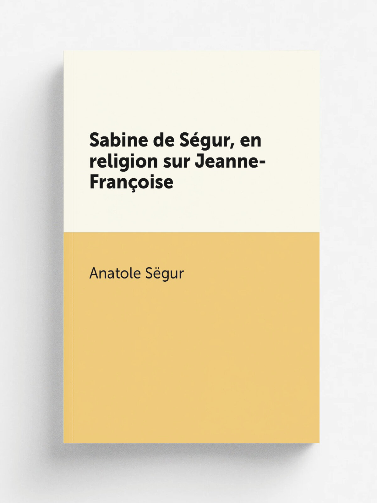 Sabine de S.gur, en religion sur Jeanne-Fran. oise | Anatole S.gur | 1884 | Paris : Librairie Saint-Joseph | Репринт
