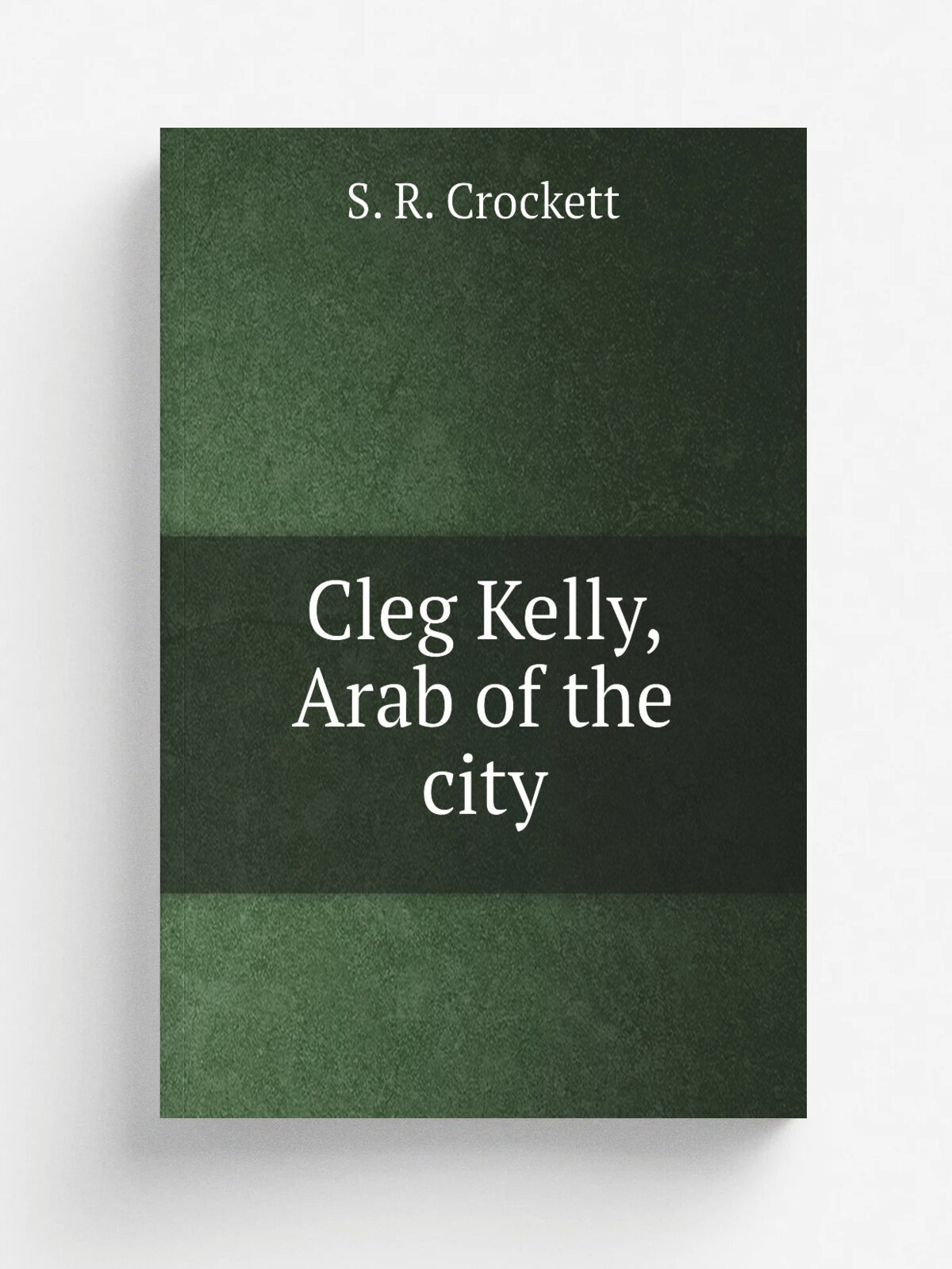 Cleg Kelly, Arab of the city | S. R. Crockett | Репринт