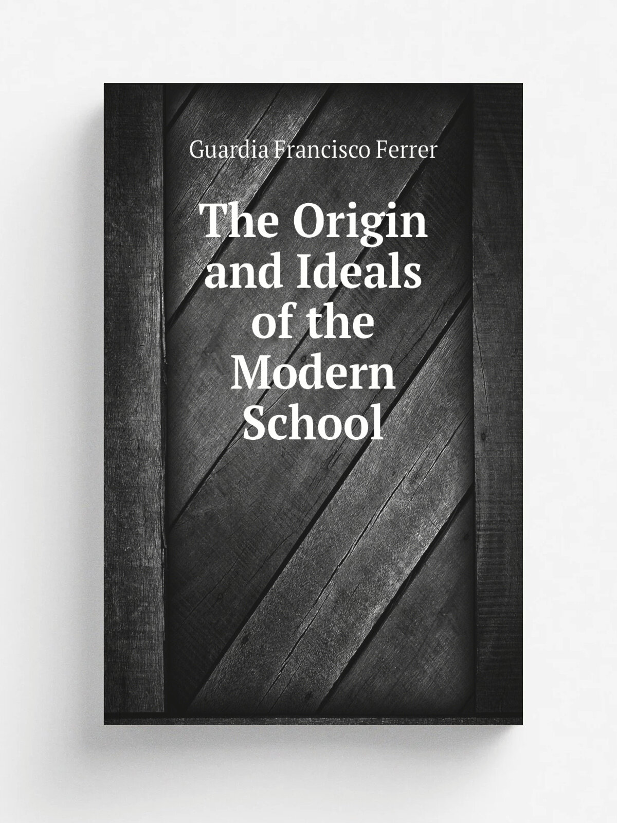 The Origin and Ideals of the Modern School | Guardia Francisco Ferrer | Репринт