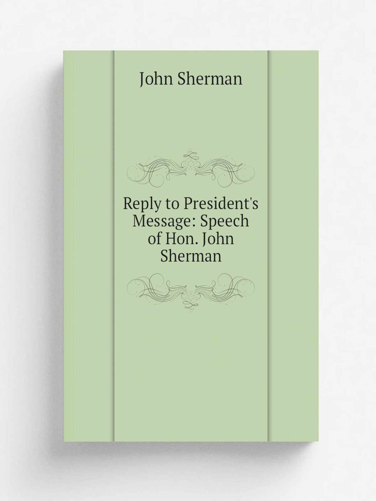 Reply to President's Message: Speech of Hon. John Sherman | John Sherman | Репринт