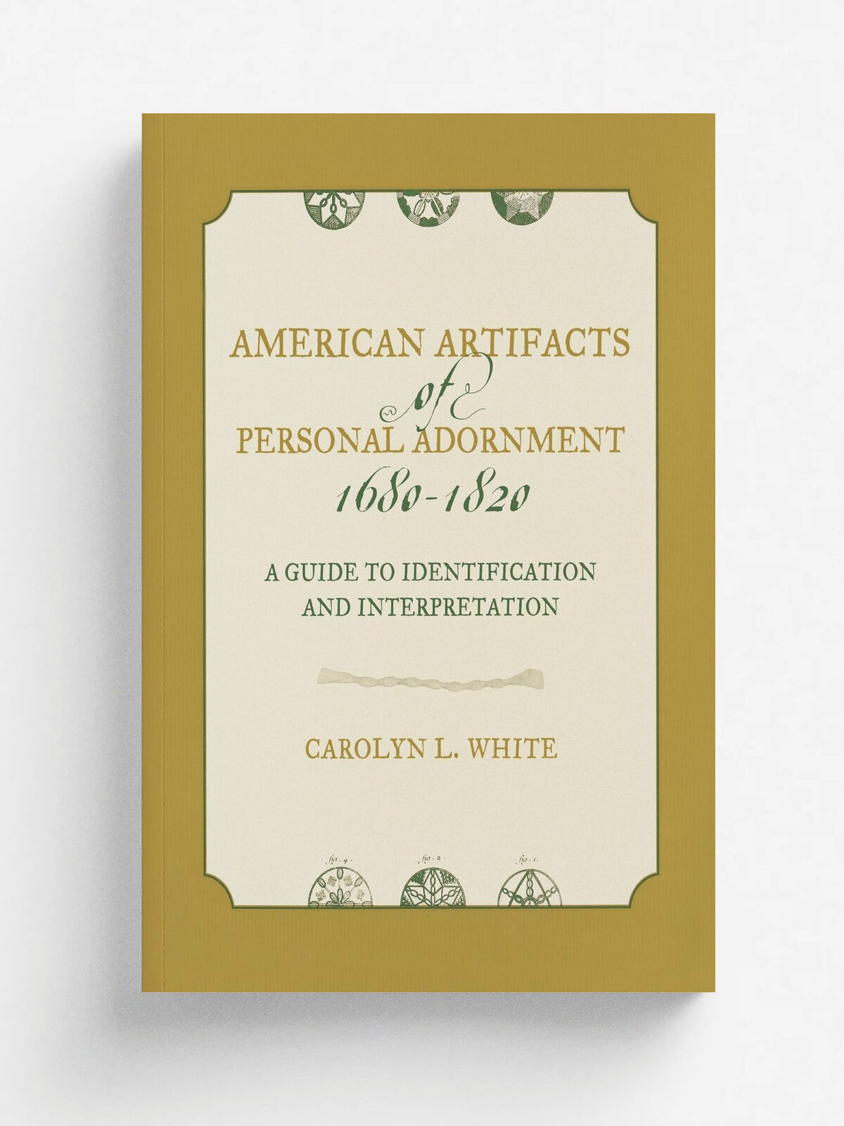 American Artifacts of Personal Adornment, 1680-1820. A Guide to Identification and Interpretation