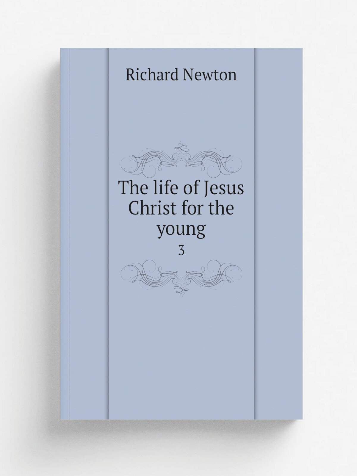 The life of Jesus Christ for the young. 3 | Richard Newton | 1880 | Philadelphia, G. Barrie | Репринт