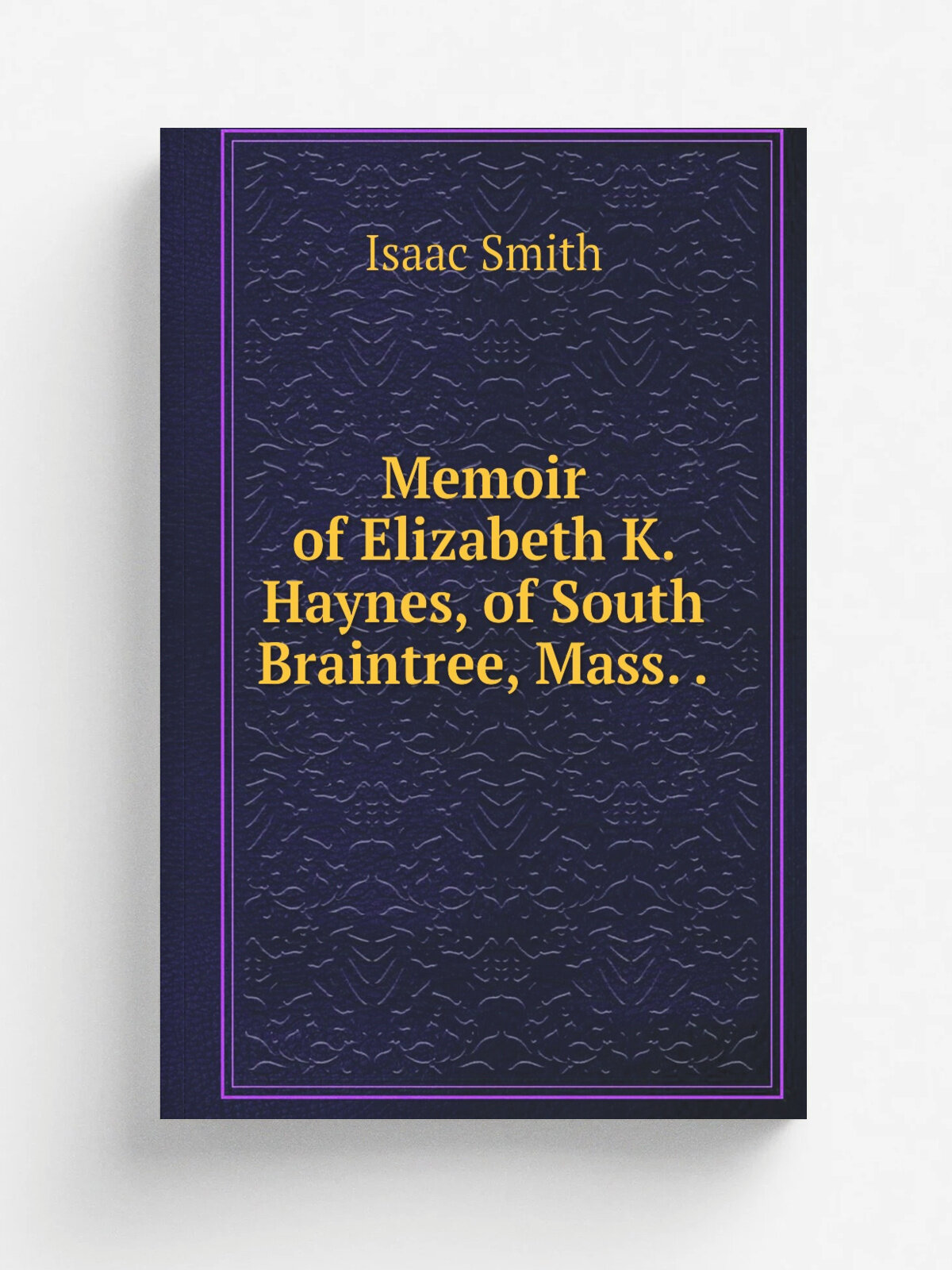 Memoir of Elizabeth K. Haynes, of South Braintree, Mass. . | Isaac Smith | Репринт