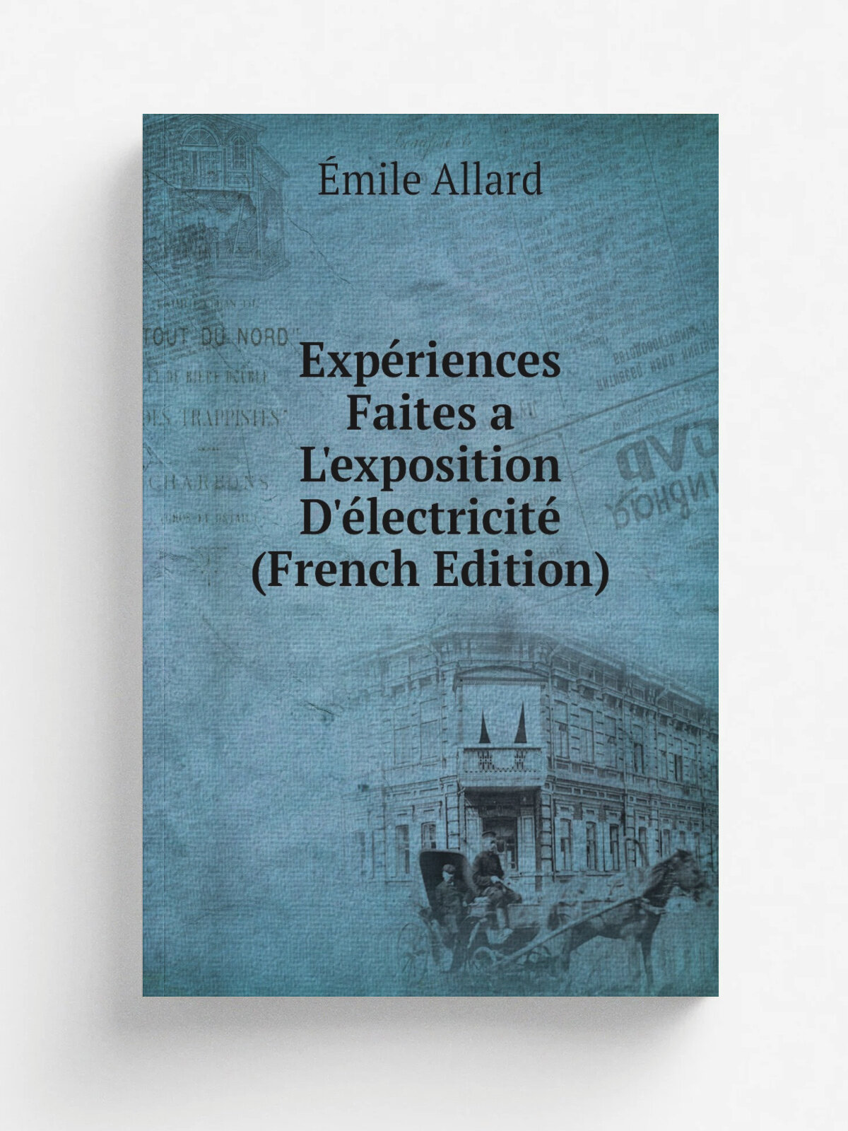 Exp.riences Faites a L'exposition D'. lectricit. (French Edition) | . mile Allard | Репринт