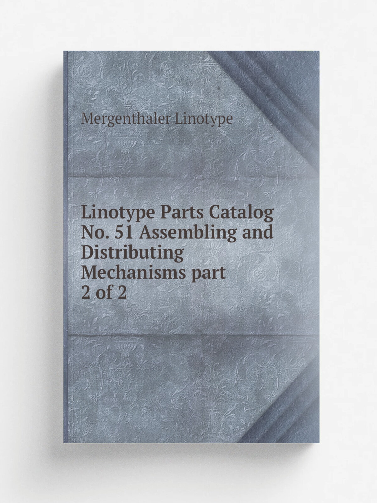 Linotype Parts Catalog No. 51 Assembling and Distributing Mechanisms part 2 of 2 | Mergenthaler Linotype | 1952 | Репринт