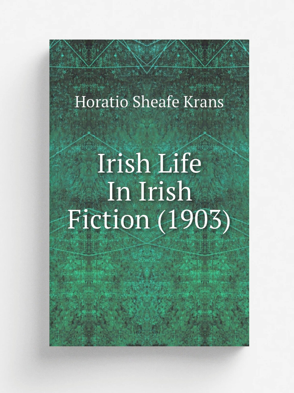 Irish Life In Irish Fiction (1903) | Horatio Sheafe Krans | 1903 | New York . The Macmillan company. | Репринт
