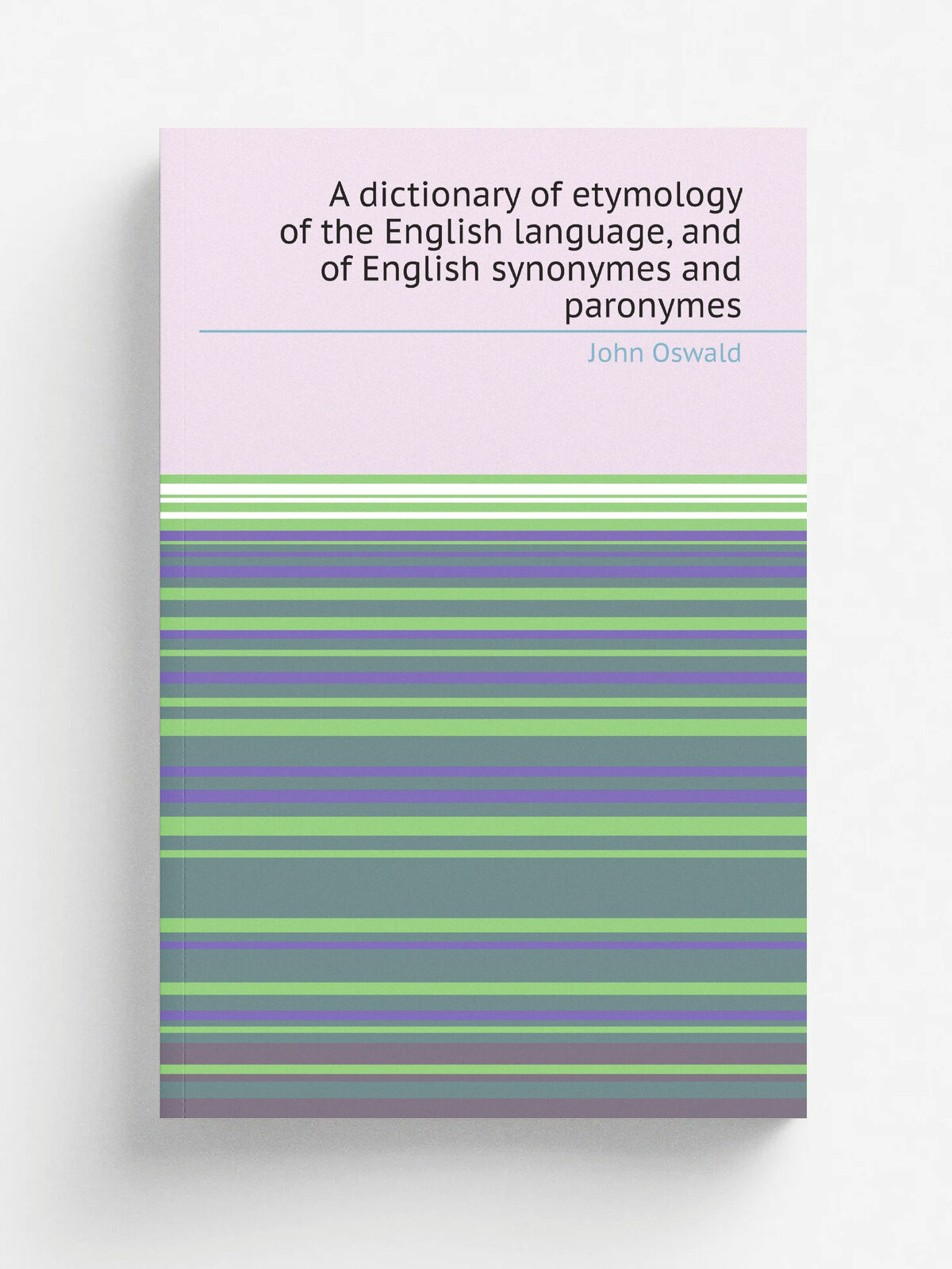 A dictionary of etymology of the English language, and of English synonymes and paronymes