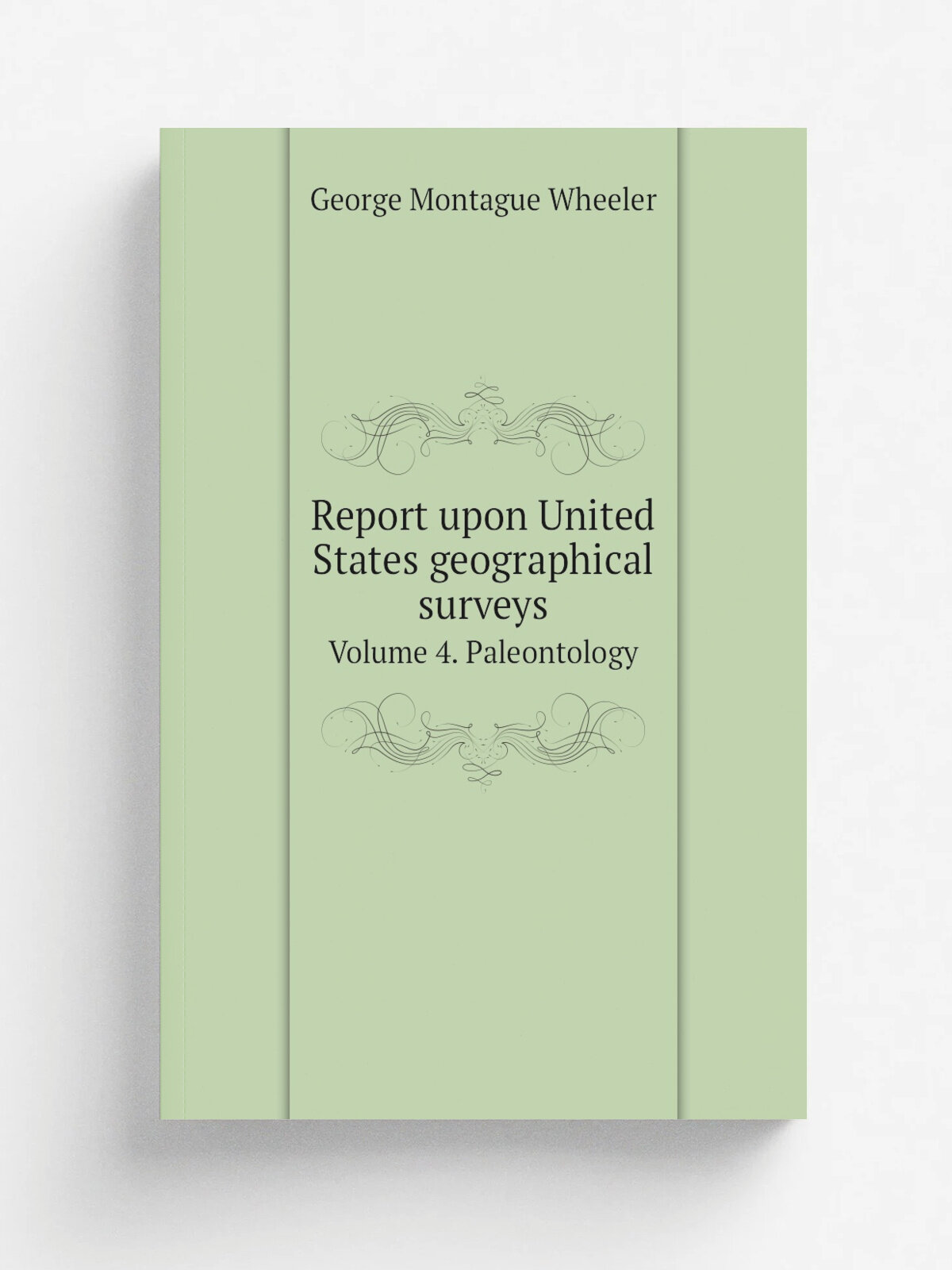 Report upon United States geographical surveys. Volume 4. Paleontology | George Montague Wheeler | 1877 | Washington | Репринт