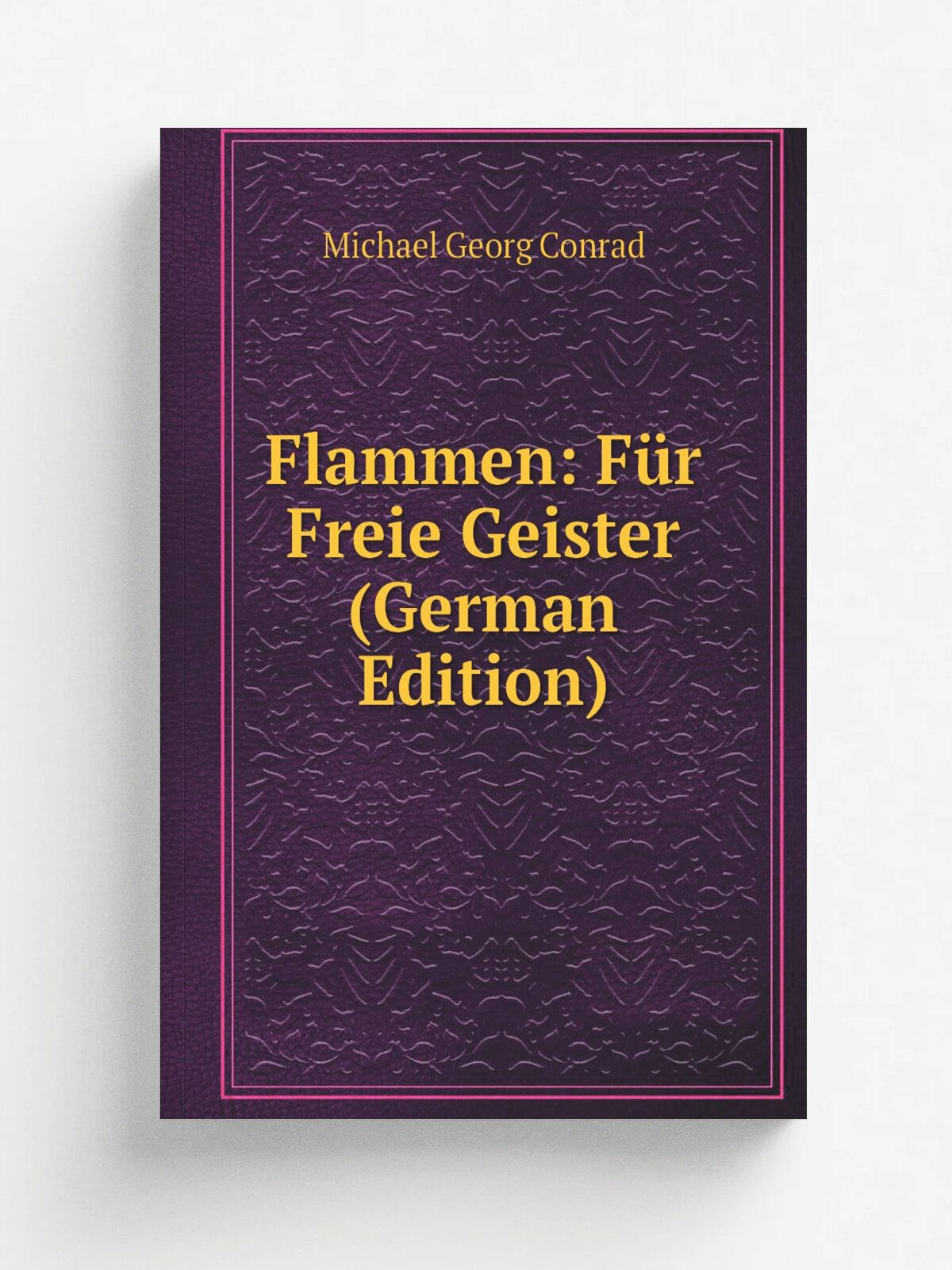 Flammen: F.r Freie Geister (German Edition) | Michael Georg Conrad | Репринт
