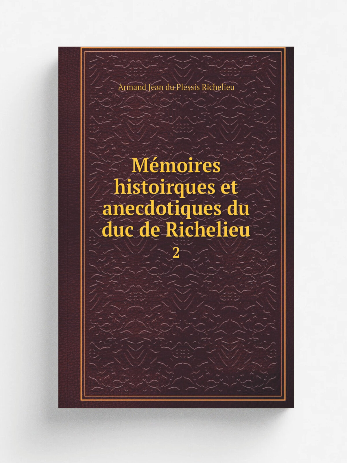 M.moires histoirques et anecdotiques du duc de Richelieu. 2 | Armand Jean du Plessis Richelieu | 1829 | Mame et Delaunay-Vall. e | Репринт