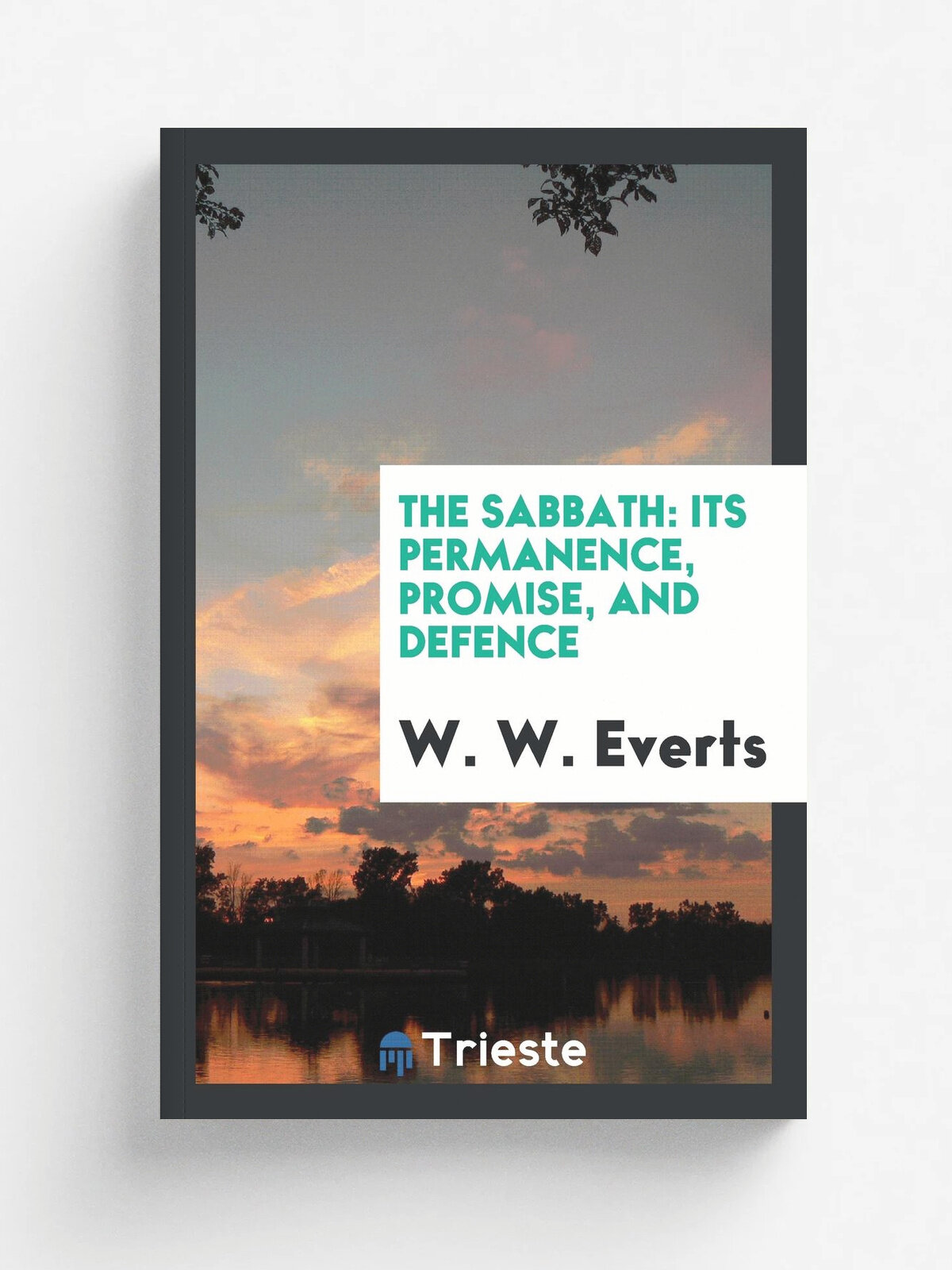The Sabbath. its permanence, promise, and defence