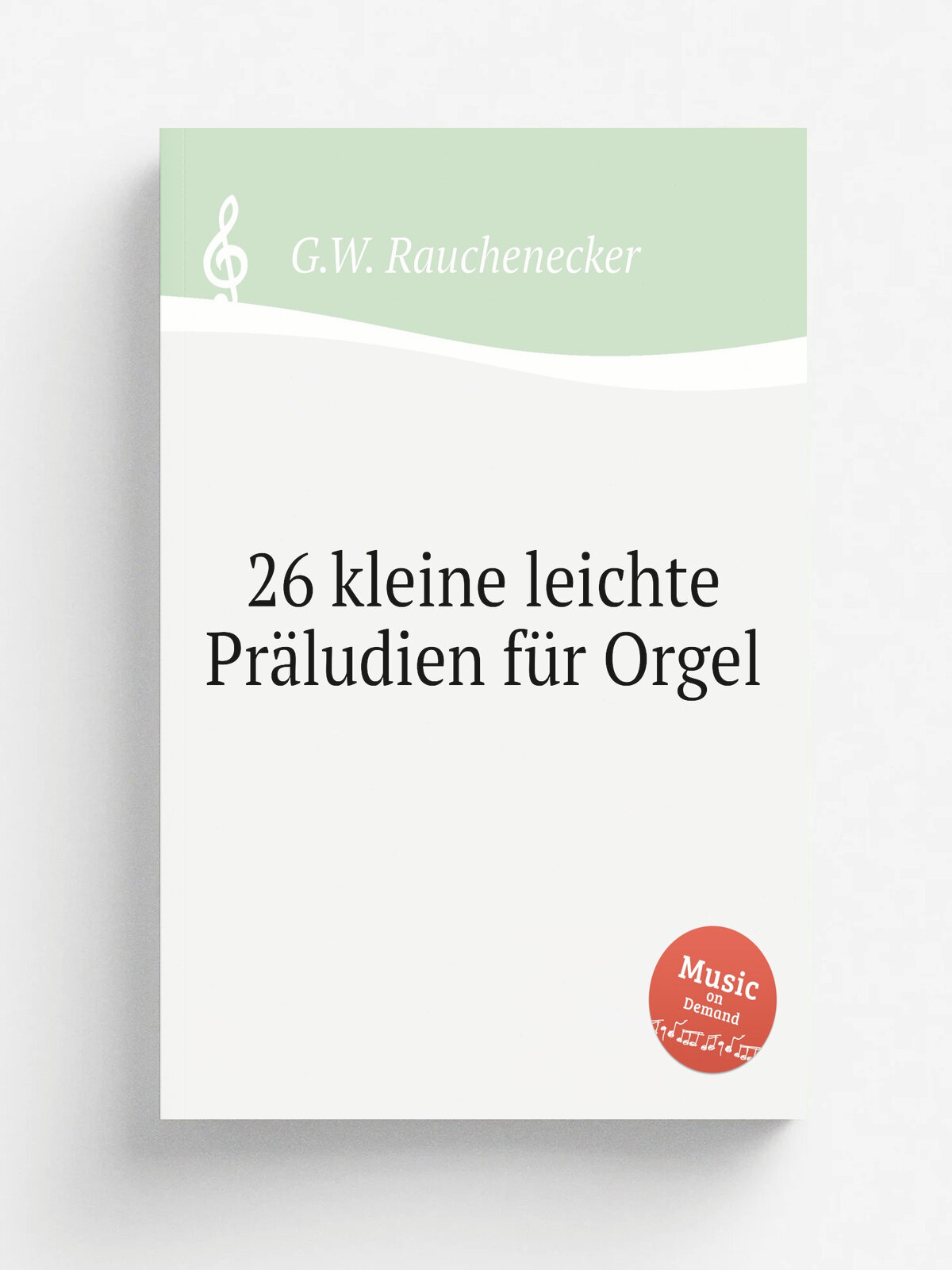 26 kleine leichte Pr.ludien f.r Orgel | G.W. Rauchenecker | 1902 | Репринт