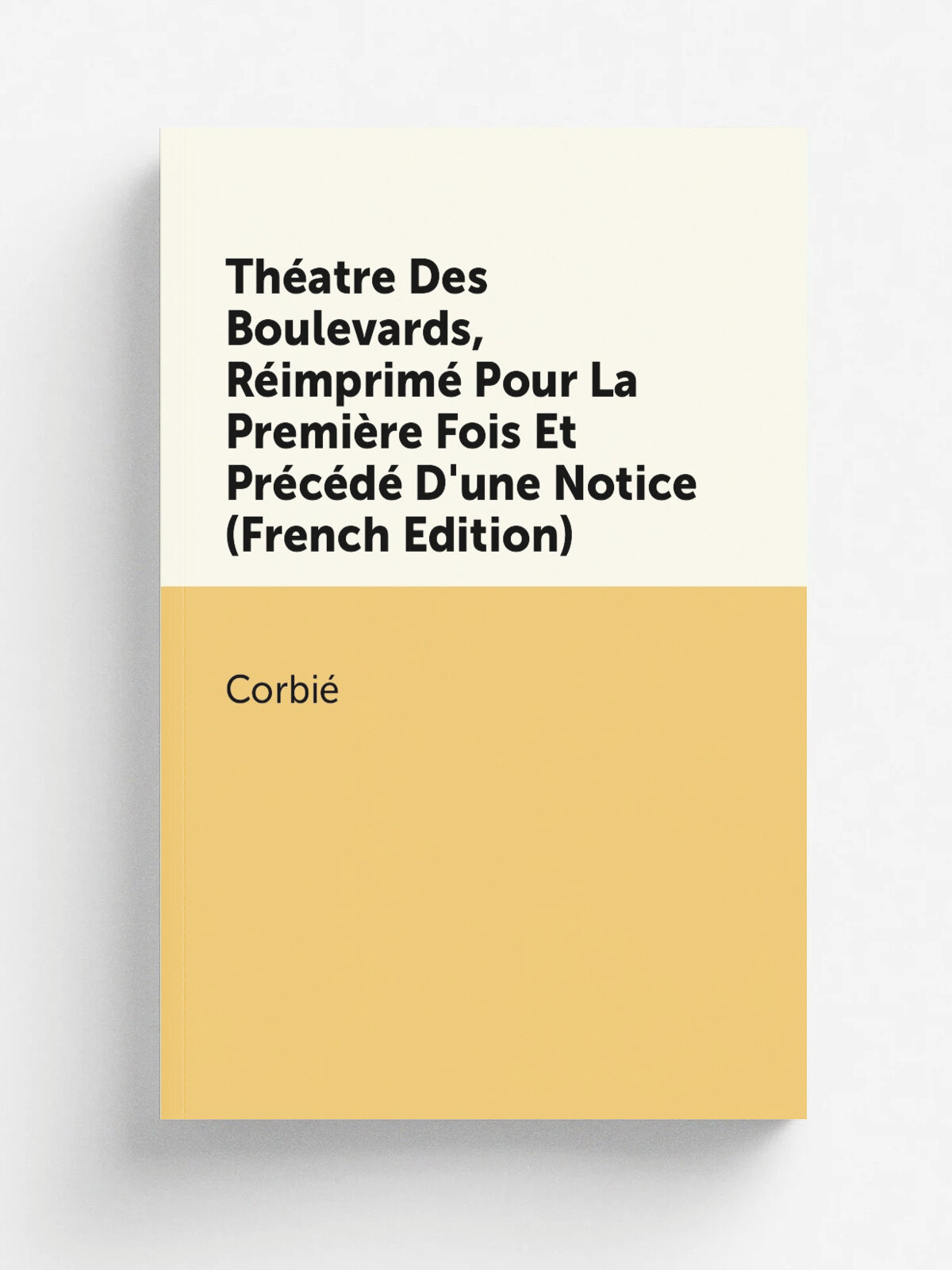 Th.atre Des Boulevards, R.imprim. Pour La Premi.re Fois Et Pr.c.d. D'une Notice (French Edition) | Corbi. | Репринт