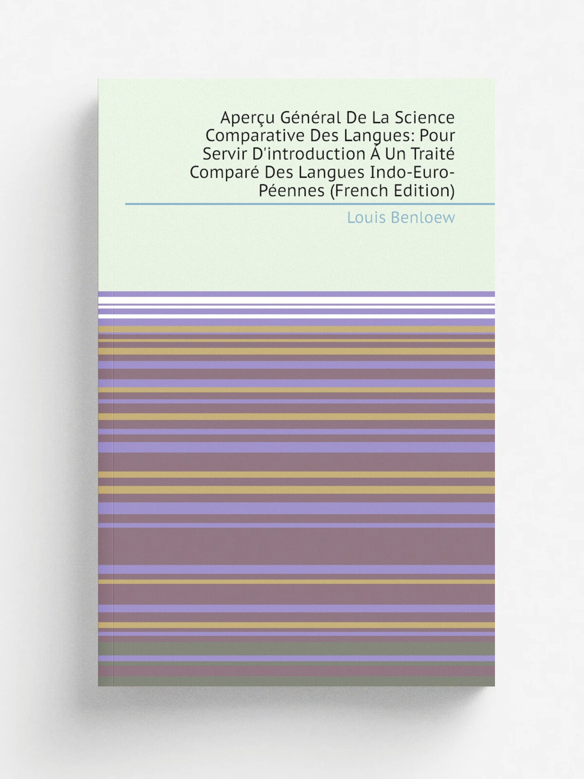 Aper.u G.n.ral De La Science Comparative Des Langues: Pour Servir D'introduction . Un Trait. Compar. Des Langues Indo-Euro-P. ennes (French Edition) |…