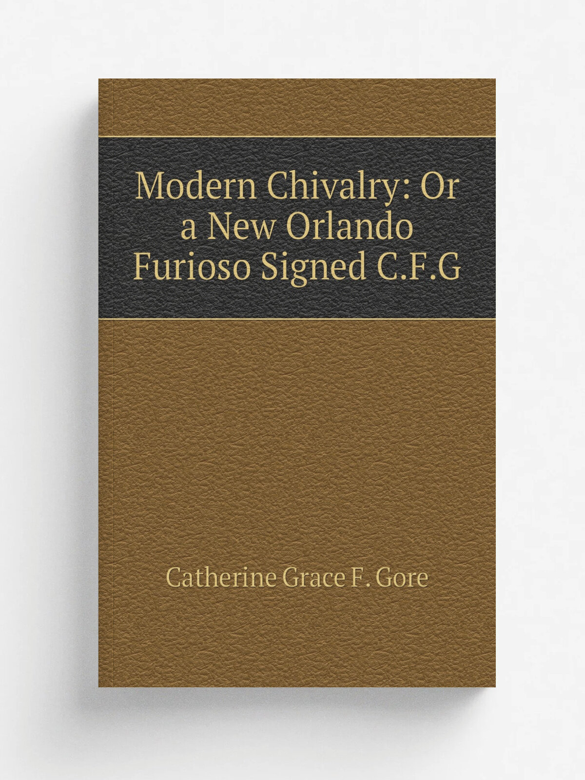 Modern Chivalry: Or a New Orlando Furioso Signed C.F.G | Catherine Grace F. Gore | Репринт