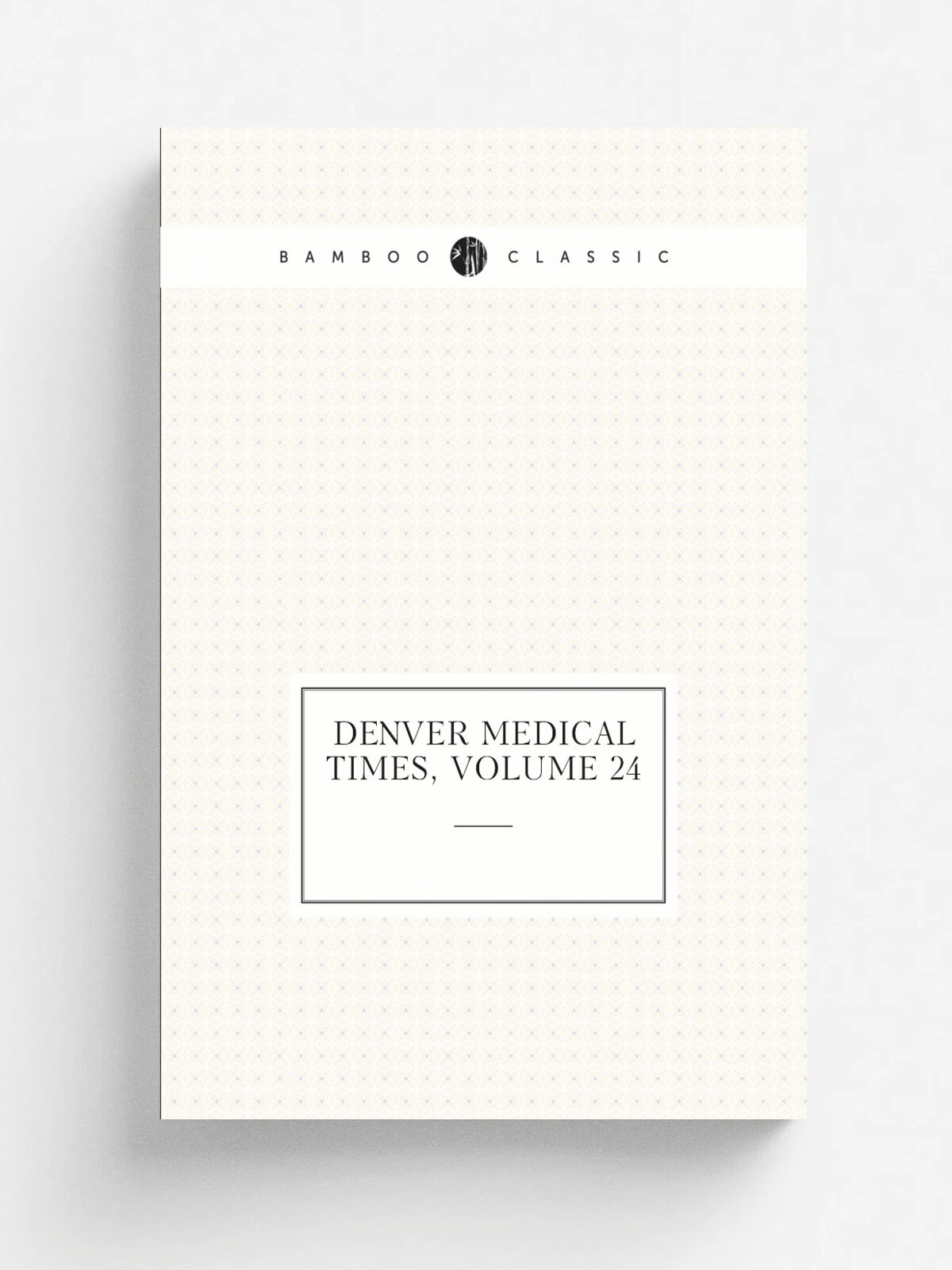 Denver Medical Times, Volume 24
