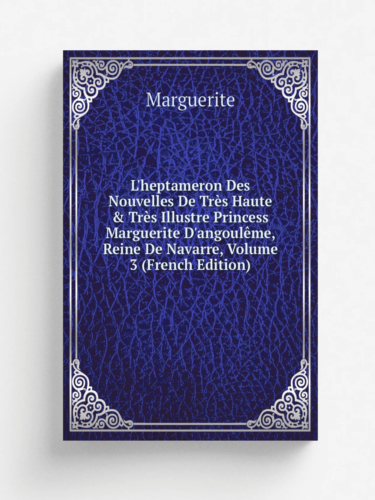 L'heptameron Des Nouvelles De Tr.s Haute & Tr.s Illustre Princess Marguerite D'angoul. me, Reine De Navarre, Volume 3 (French Edition) | Marguerite | …