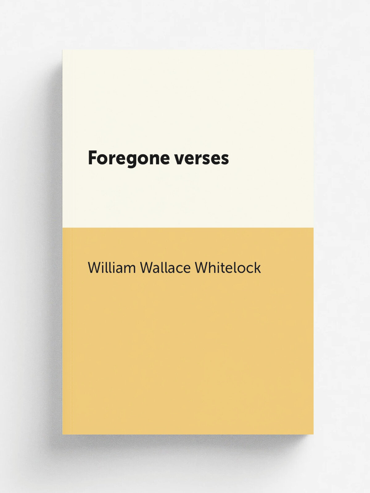 Foregone verses | William Wallace Whitelock | Репринт