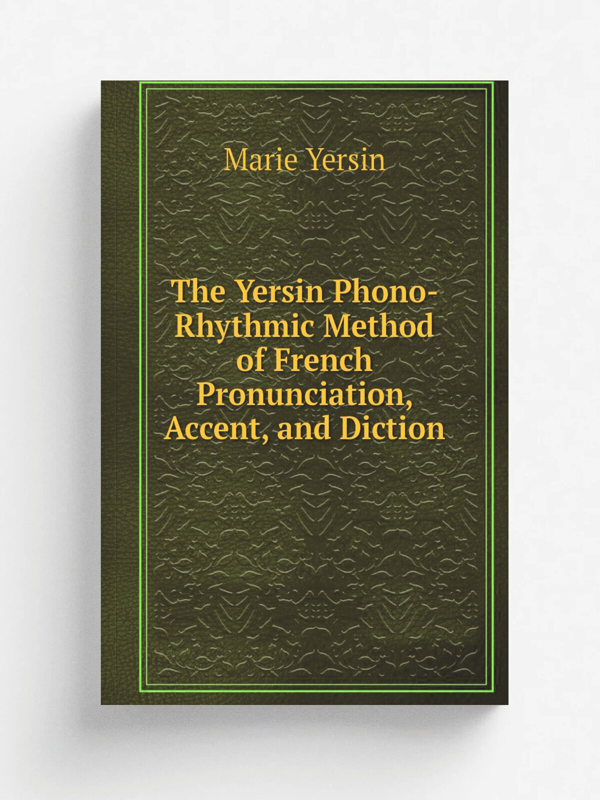 The Yersin Phono-Rhythmic Method of French Pronunciation, Accent, and Diction