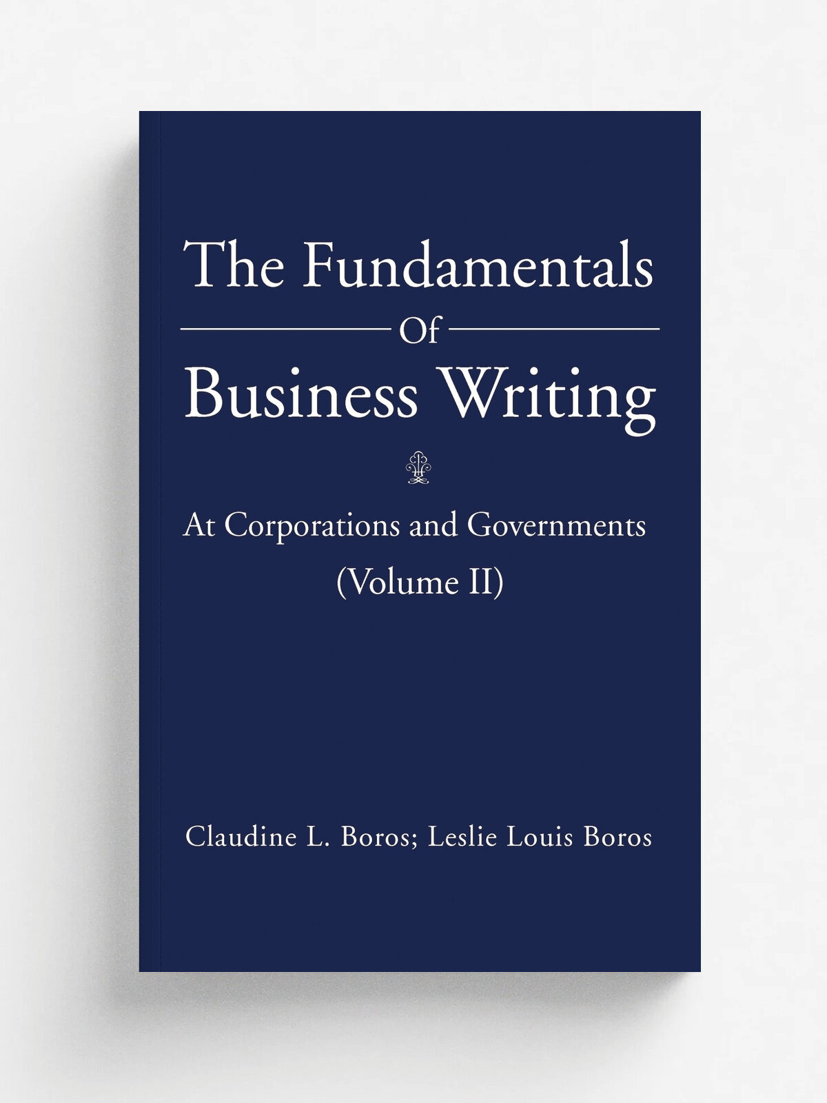 The Fundamentals Of Business Writing. : At Corporations and Governments (Volume II)