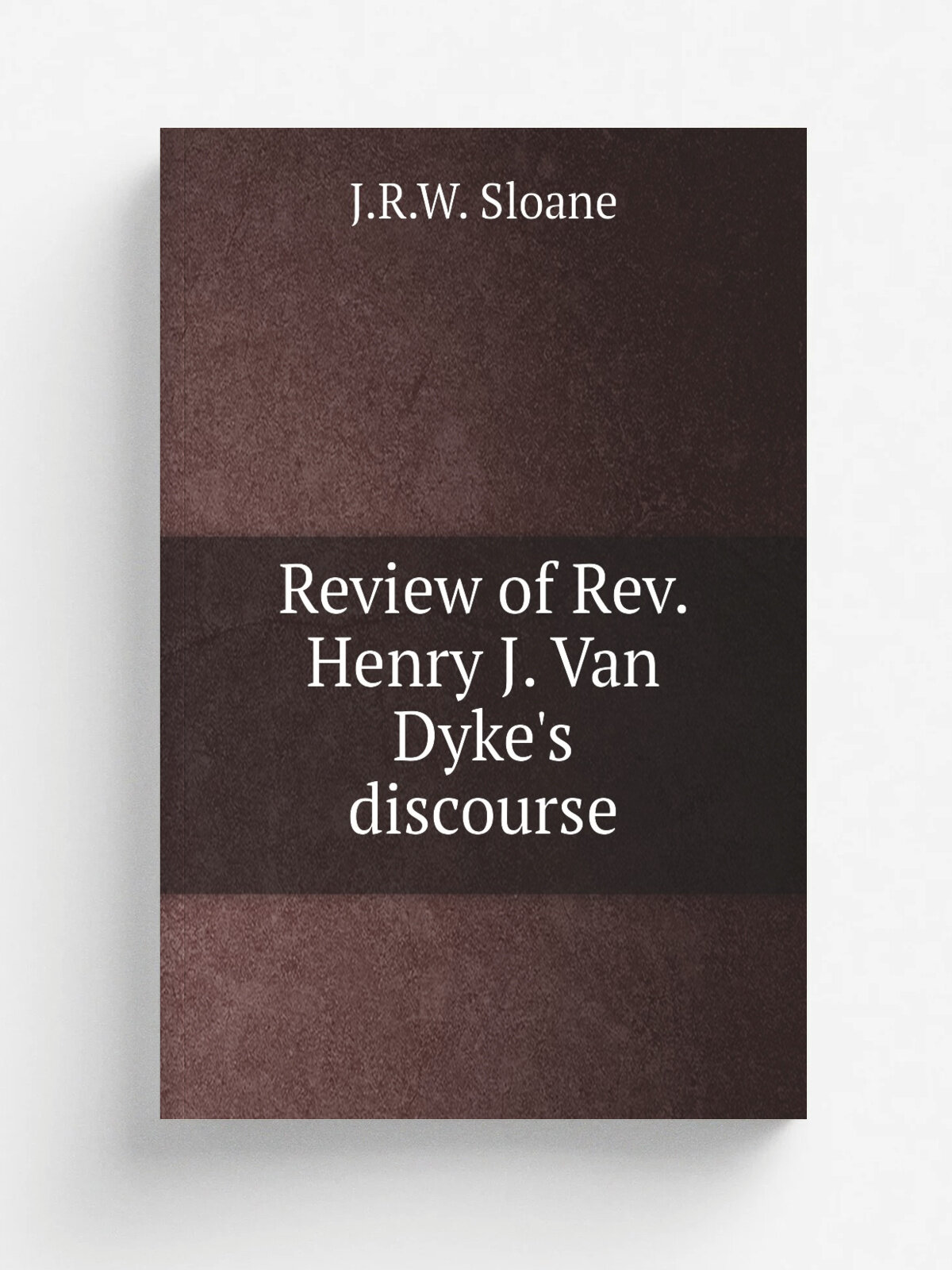 Review of Rev. Henry J. Van Dyke's discourse | J.R.W. Sloane | Репринт