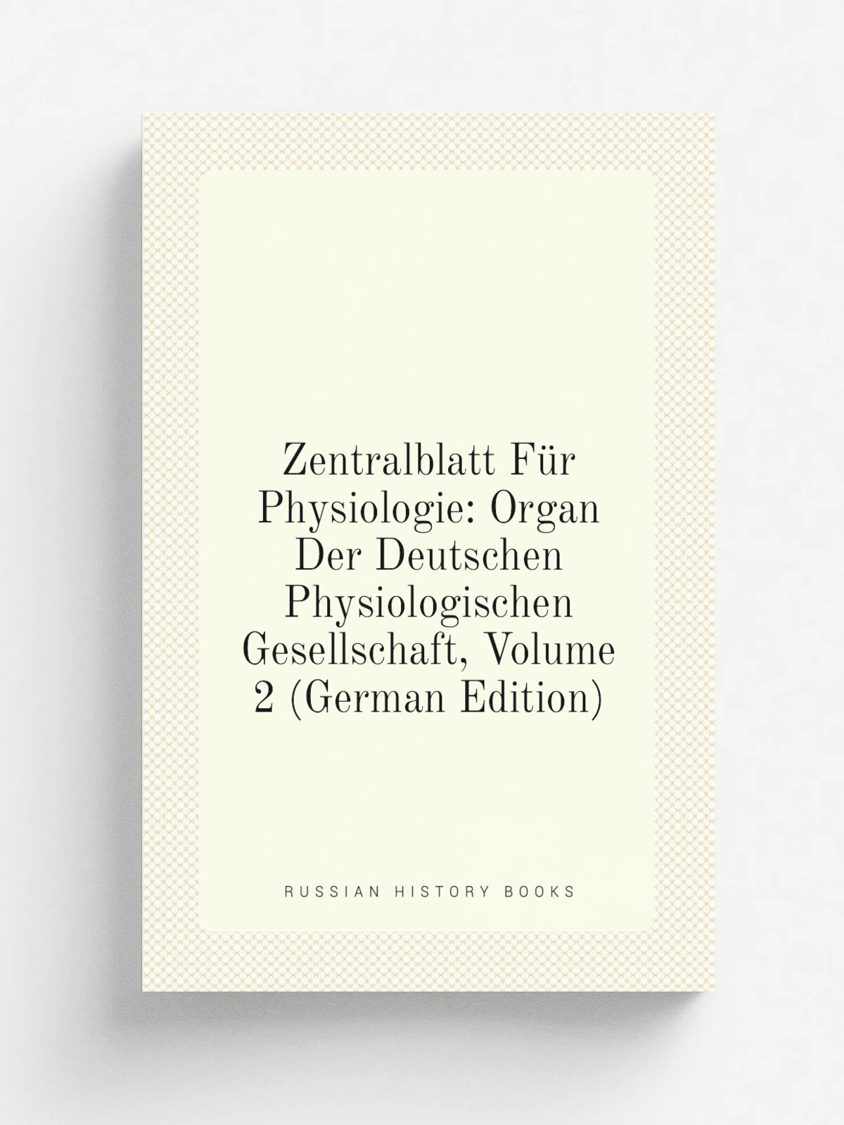 Zentralblatt F.r Physiologie: Organ Der Deutschen Physiologischen Gesellschaft, Volume 2 (German Edition) | Репринт