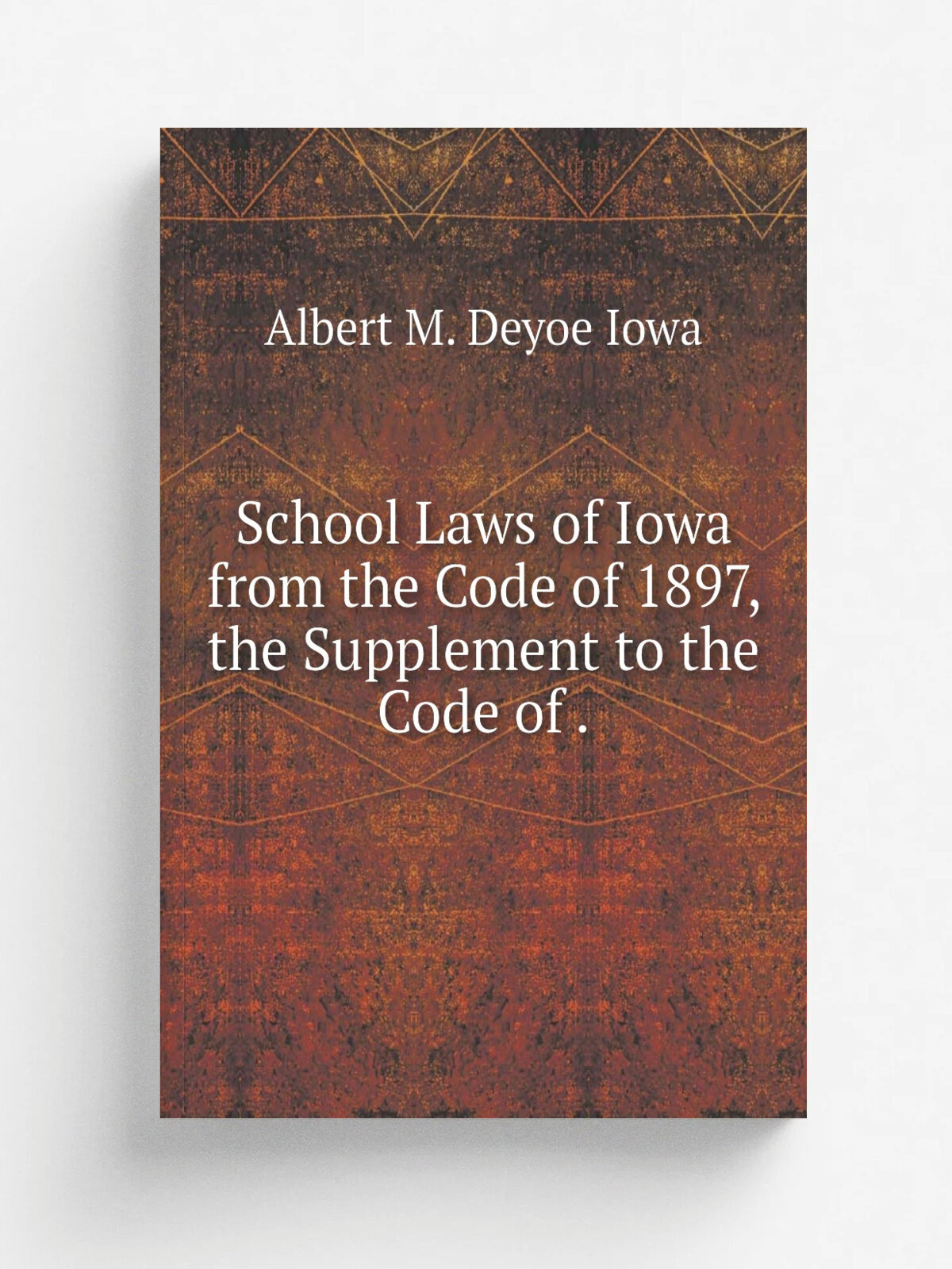 School Laws of Iowa from the Code of 1897, the Supplement to the Code of . | Albert M. Deyoe Iowa | 1912 | Emory H. English, StatePrinter | Репринт