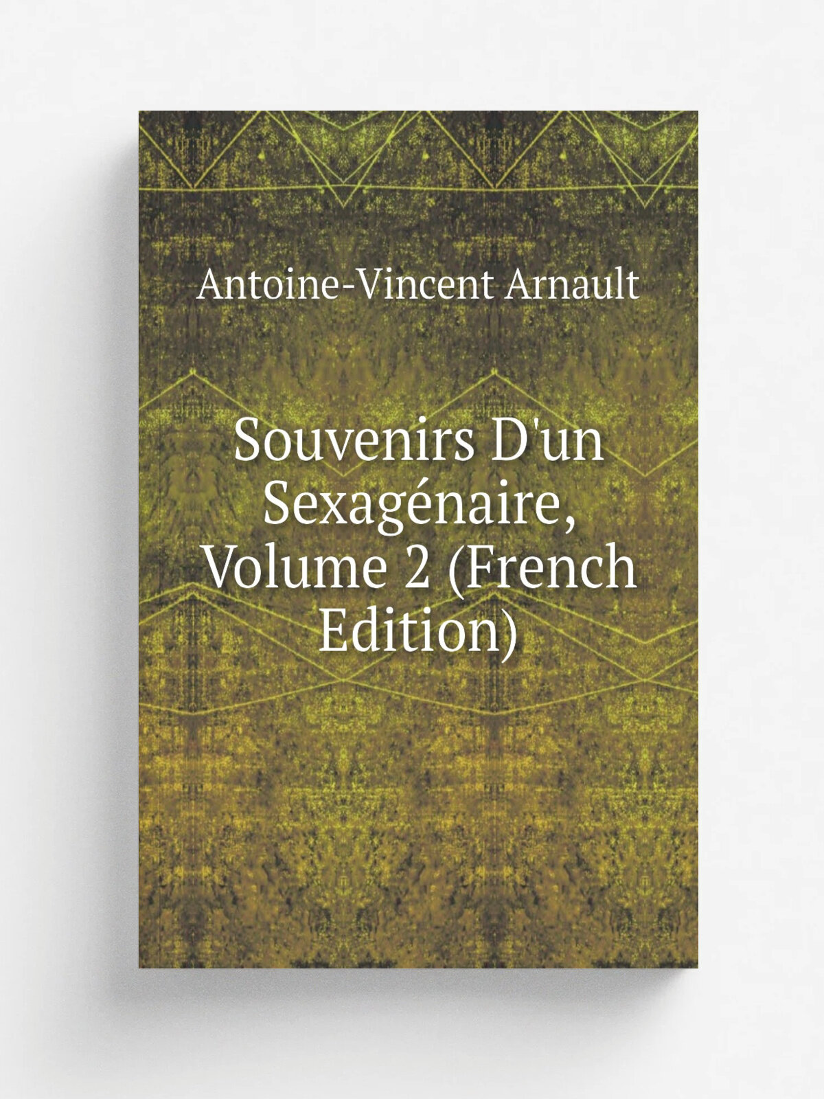 Souvenirs D'un Sexag.naire, Volume 2 (French Edition) | Antoine-Vincent Arnault | Репринт