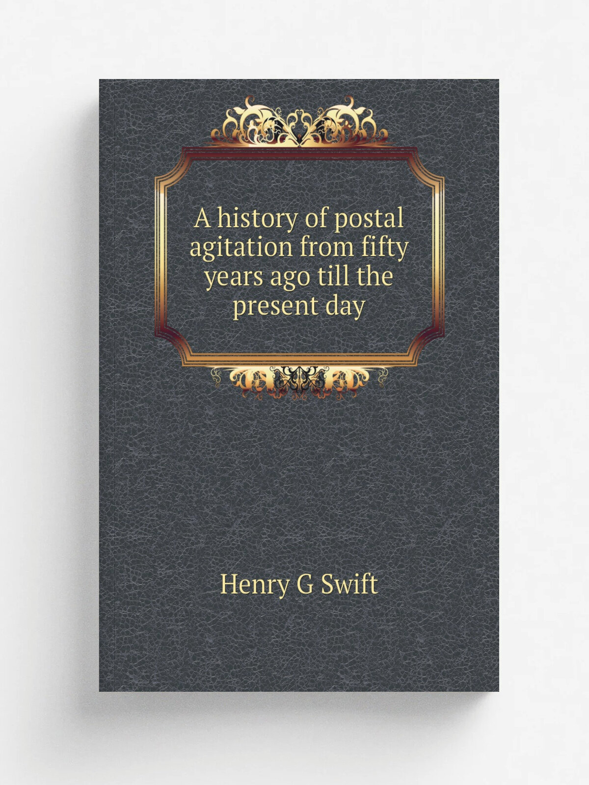 A history of postal agitation from fifty years ago till the present day