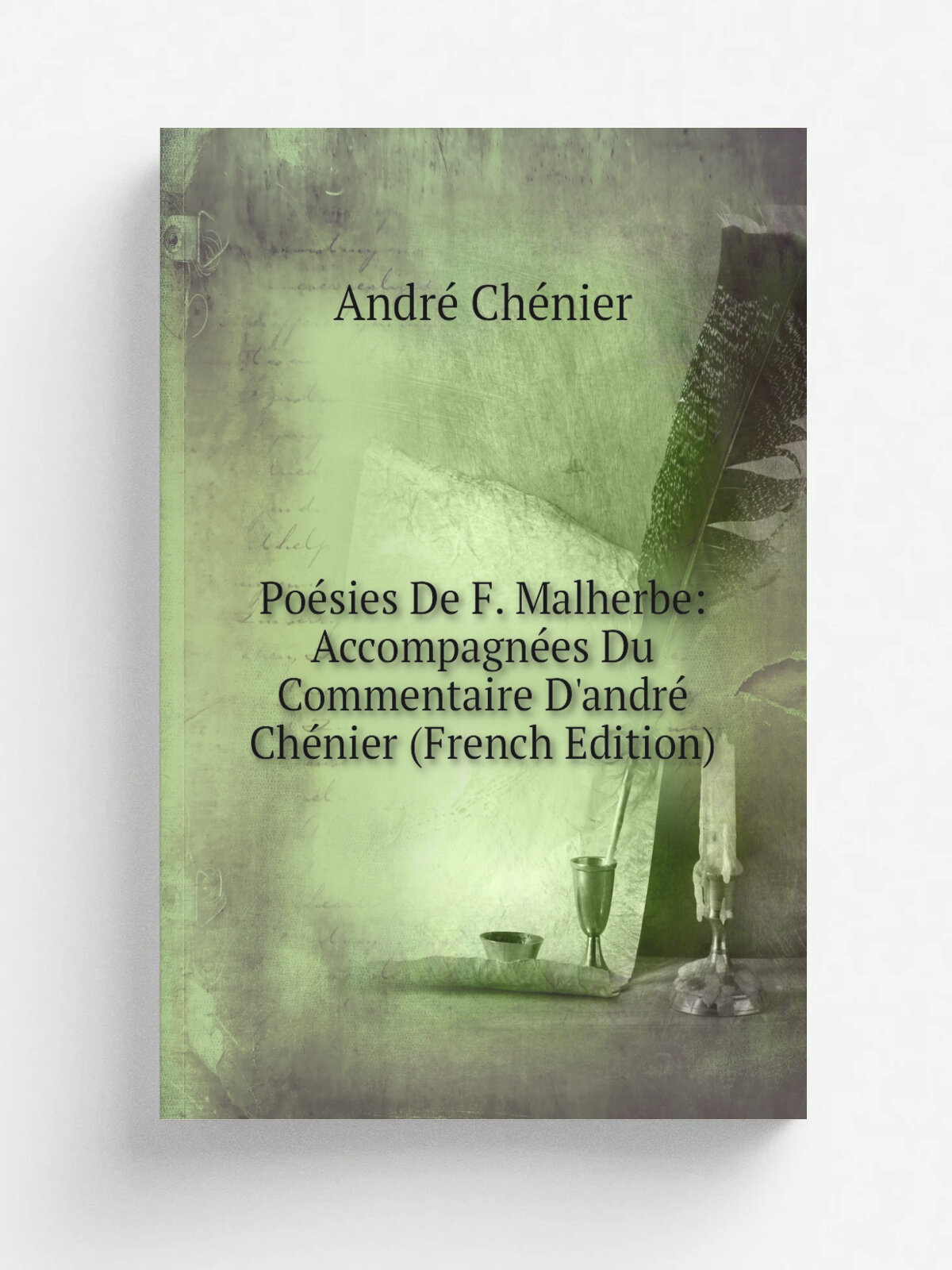Po.sies De F. Malherbe: Accompagn.es Du Commentaire D'andr. Ch.nier (French Edition) | Andr. Ch.nier | Репринт