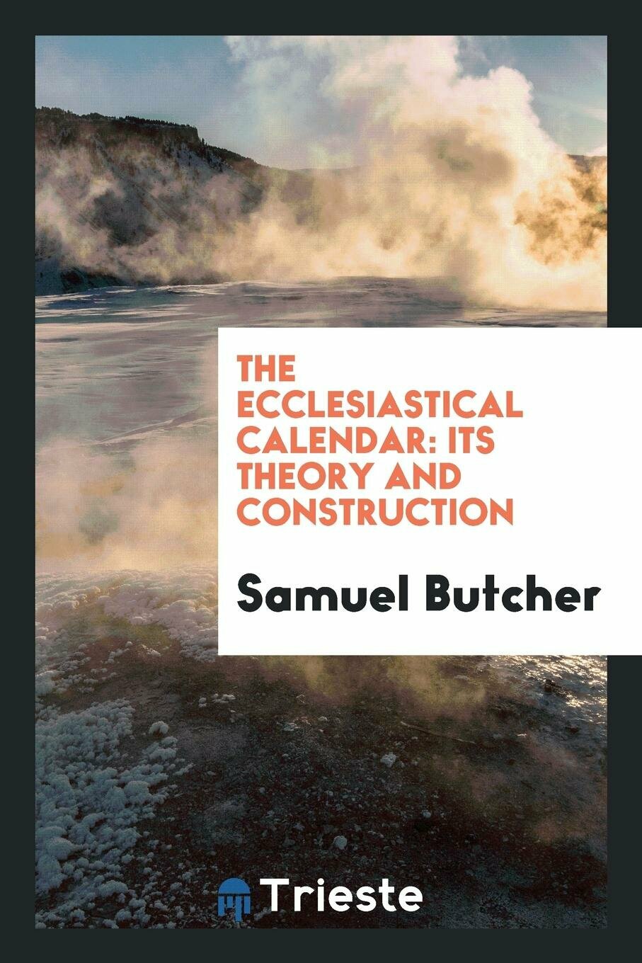 The Ecclesiastical Calendar. Its Theory and Construction. — фото 1
