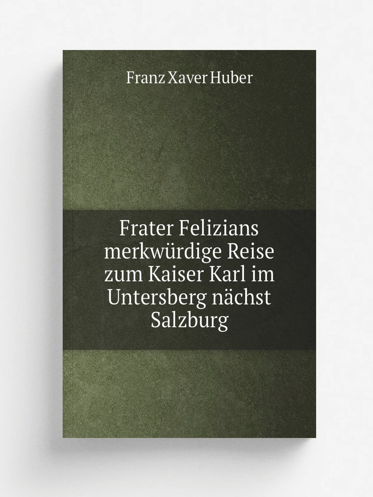 Frater Felizians merkw.rdige Reise zum Kaiser Karl im Untersberg n.chst Salzburg