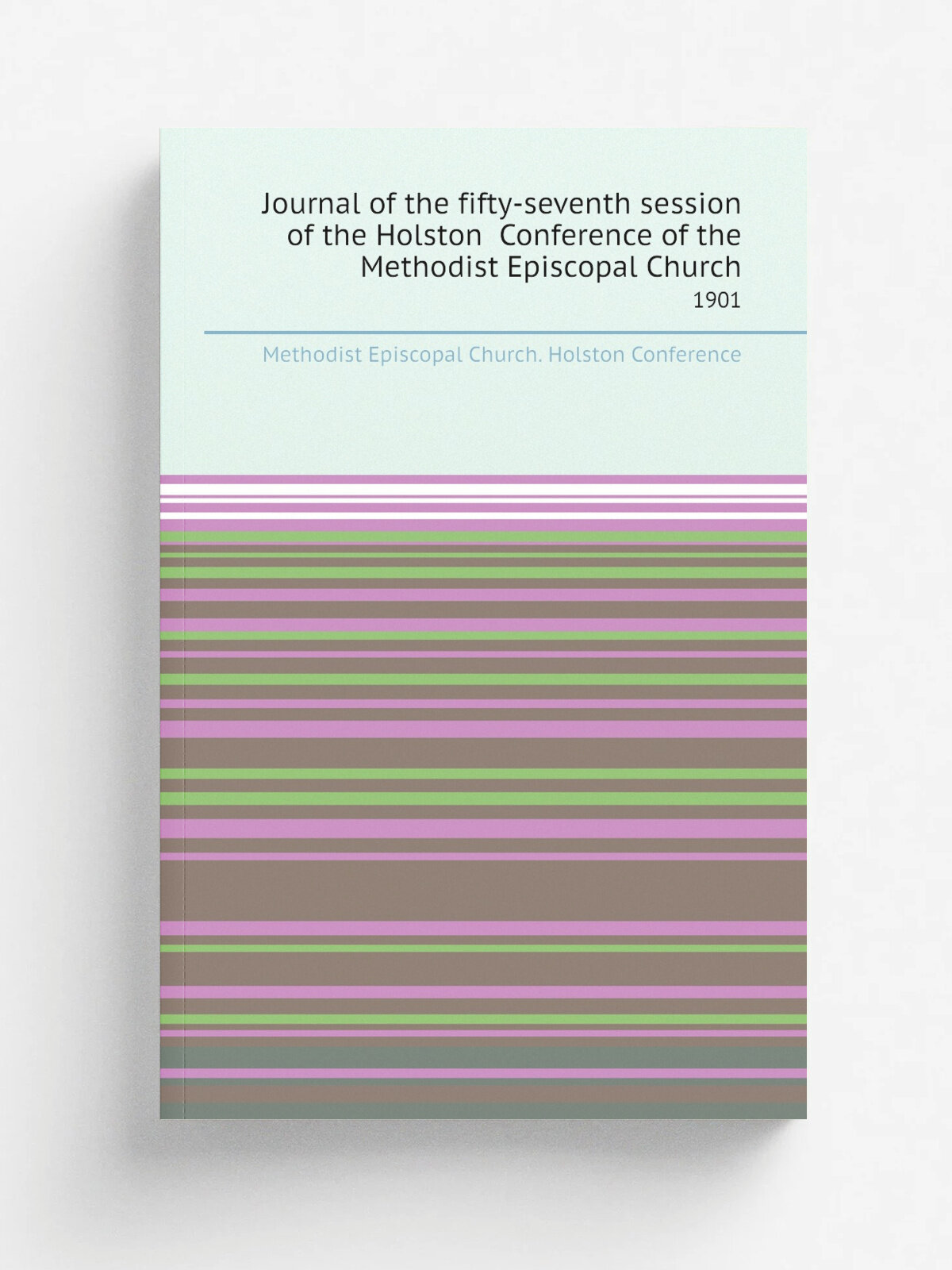 Journal of the fifty-seventh session of the Holston Conference of the Methodist Episcopal Church. 1901