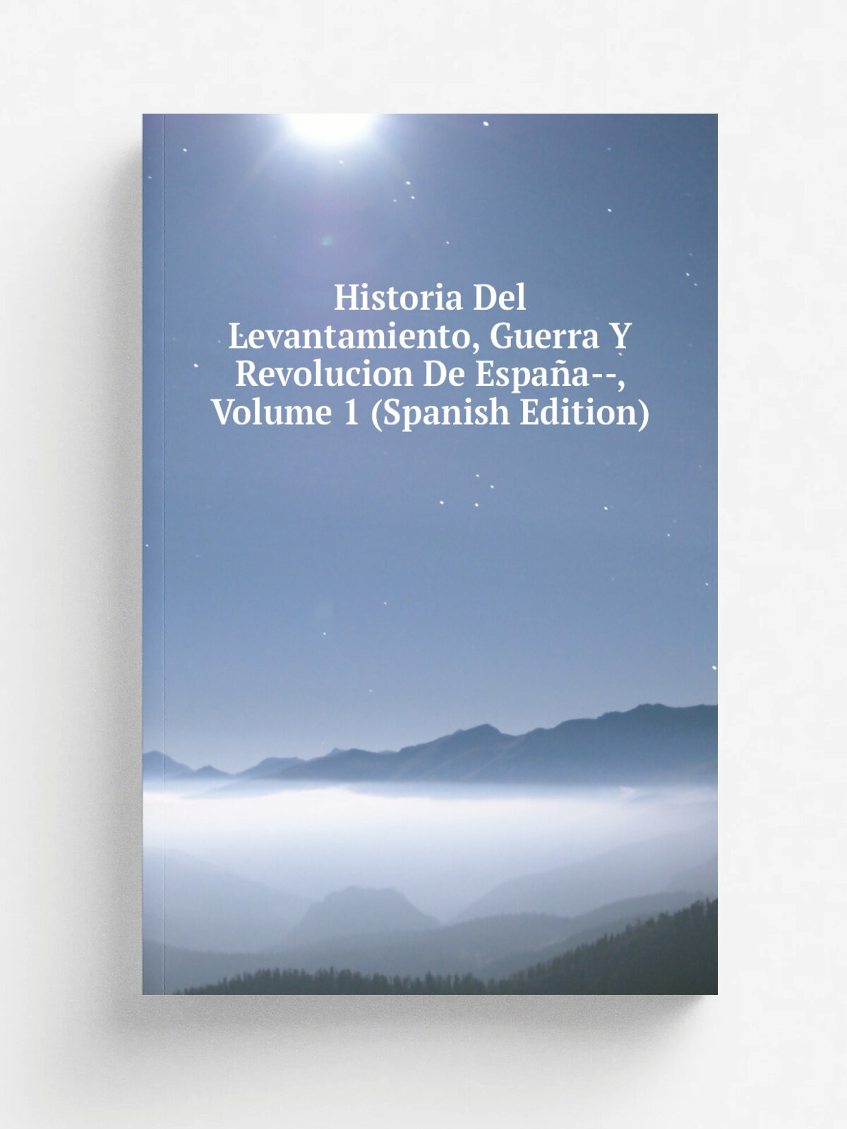 Historia Del Levantamiento, Guerra Y Revolucion De Espa. a--, Volume 1 (Spanish Edition) | Репринт