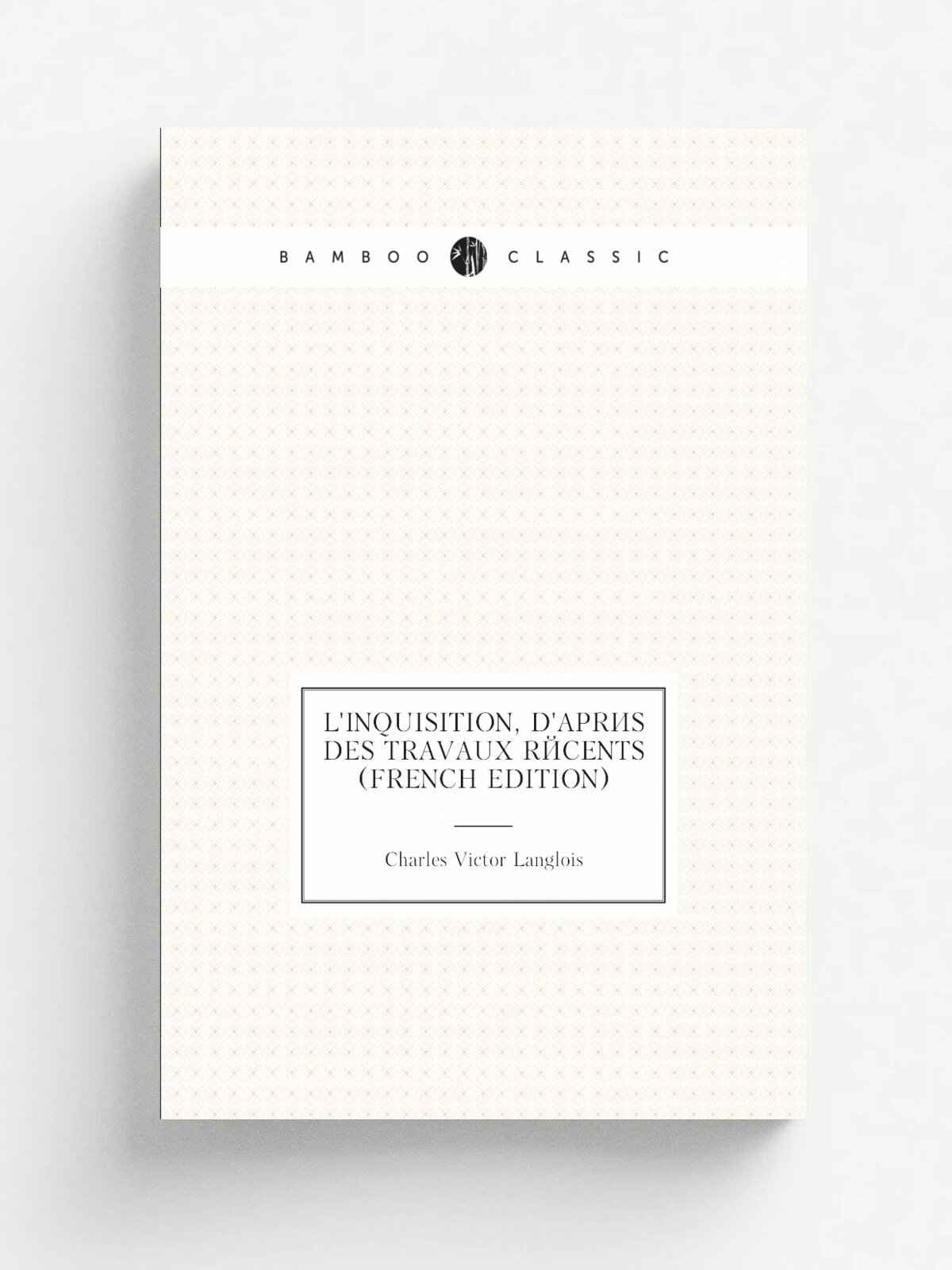 L'inquisition, D'apr. s Des Travaux R.cents (French Edition) | Charles Victor Langlois | Репринт