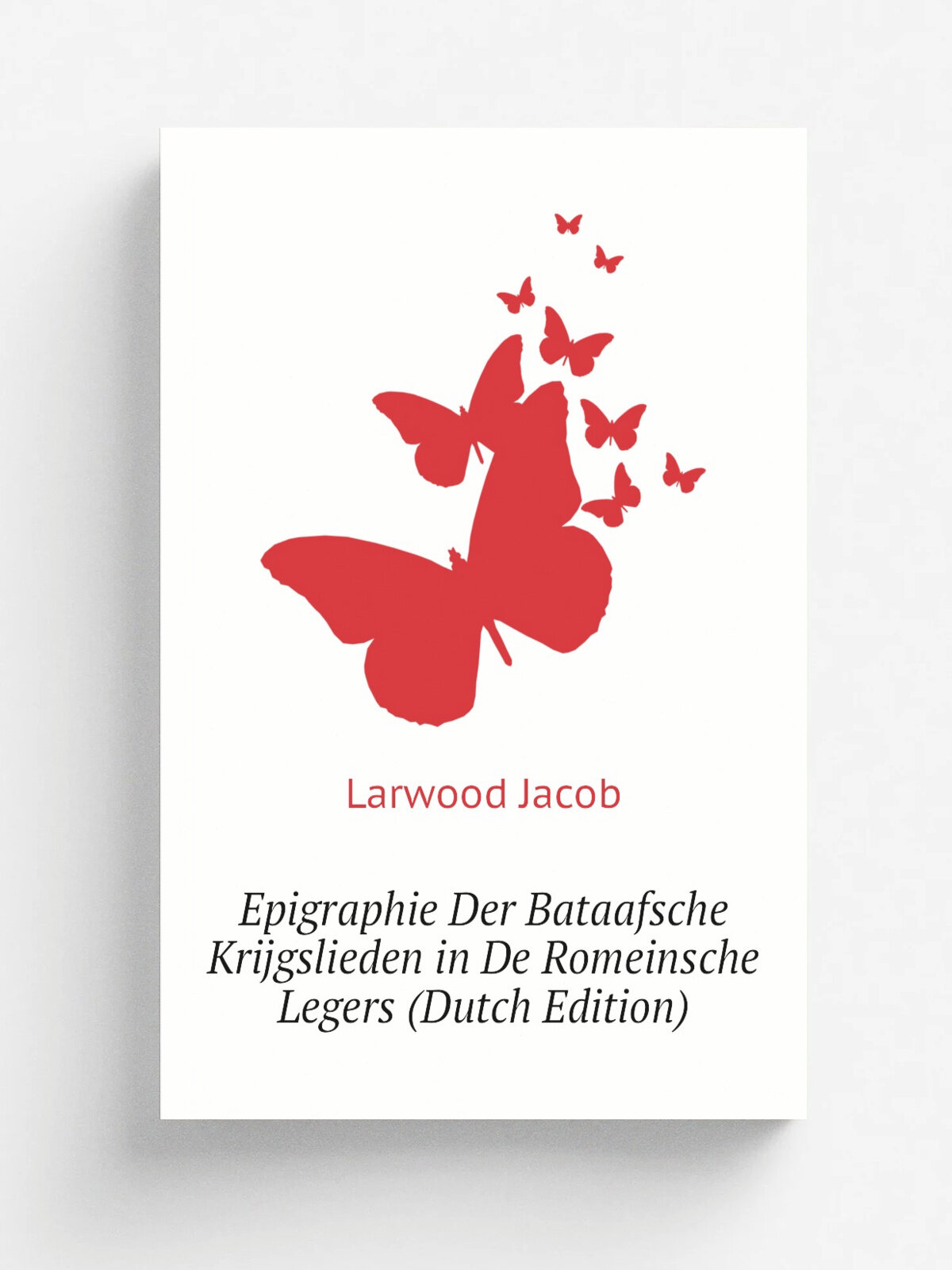 Epigraphie Der Bataafsche Krijgslieden in De Romeinsche Legers (Dutch Edition) | Larwood Jacob | Репринт
