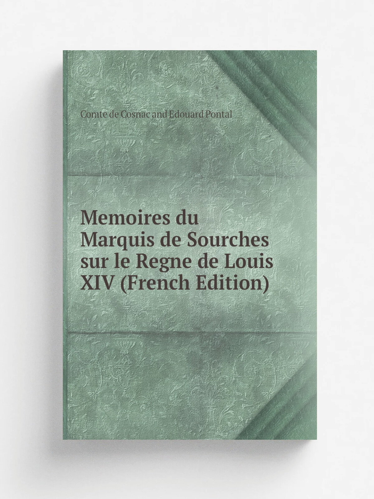 Memoires du Marquis de Sourches sur le Regne de Louis Xiv (French Edition) | Comte de Cosnac and Edouard Pontal | Репринт