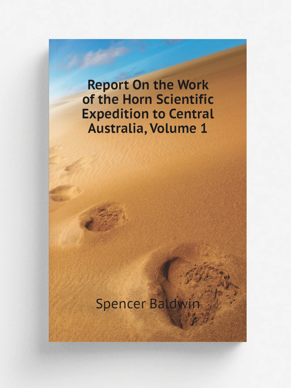 Report On the Work of the Horn Scientific Expedition to Central Australia, Volume 1 | Spencer Baldwin | Репринт