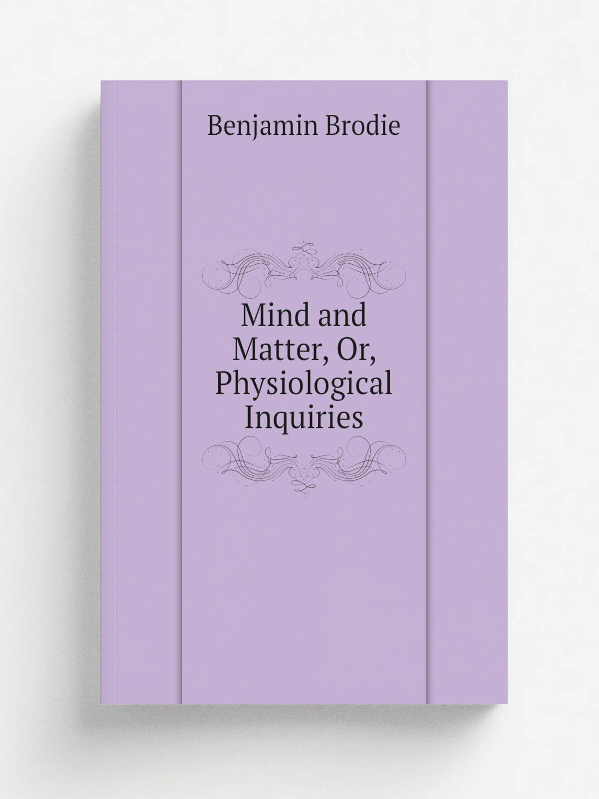Mind and Matter, Or, Physiological Inquiries
