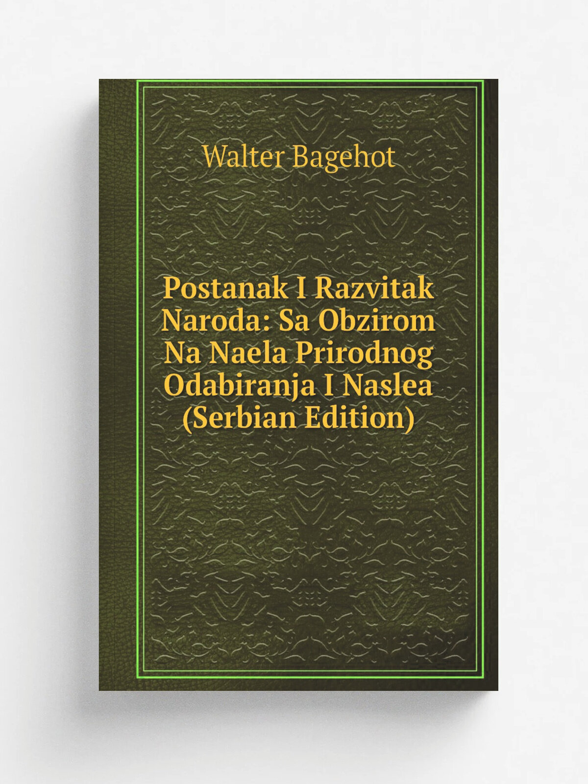Postanak I Razvitak Naroda: Sa Obzirom Na Naela Prirodnog Odabiranja I Naslea (Serbian Edition) | Walter Bagehot | Репринт