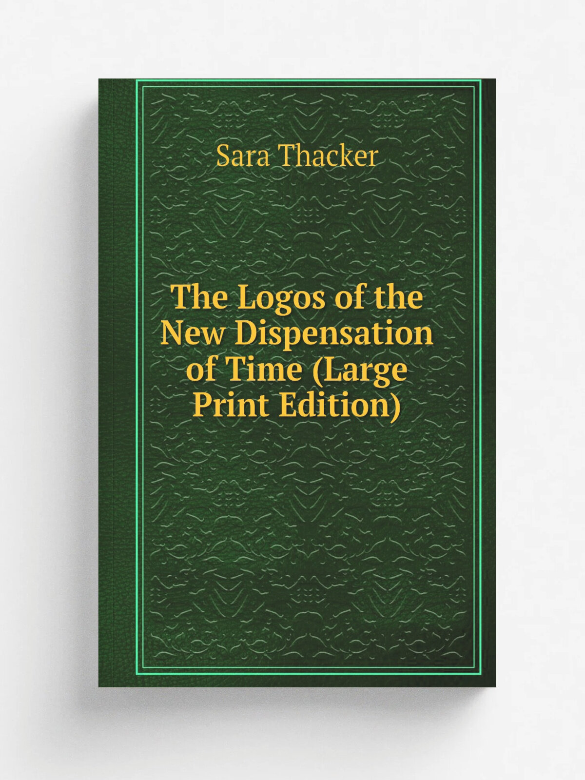 The Logos of the New Dispensation of Time (Large Print Edition) | Sara Thacker | Репринт